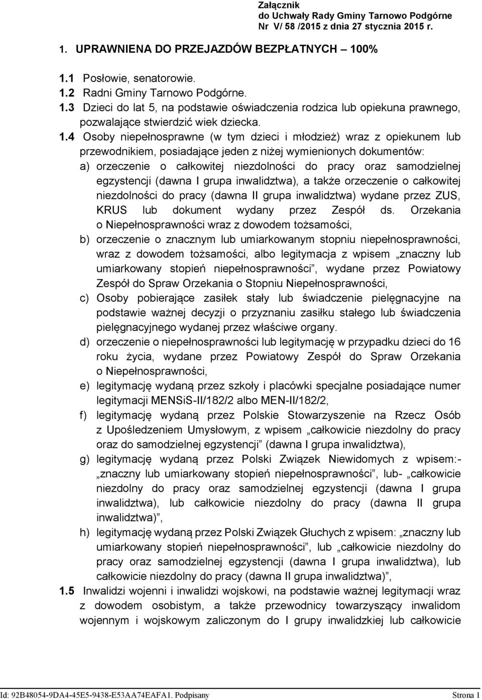 1.4 Osoby niepełnosprawne (w tym dzieci i młodzież) wraz z opiekunem lub przewodnikiem, posiadające jeden z niżej wymienionych dokumentów: a) orzeczenie o całkowitej niezdolności do pracy oraz