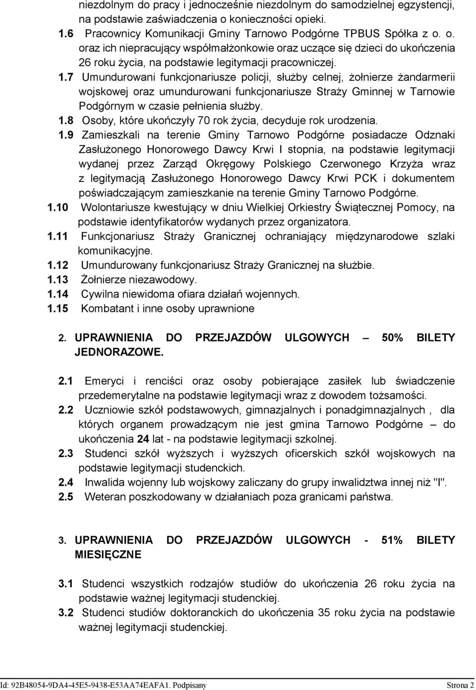 1.7 Umundurowani funkcjonariusze policji, służby celnej, żołnierze żandarmerii wojskowej oraz umundurowani funkcjonariusze Straży Gminnej w Tarnowie Podgórnym w czasie pełnienia służby. 1.