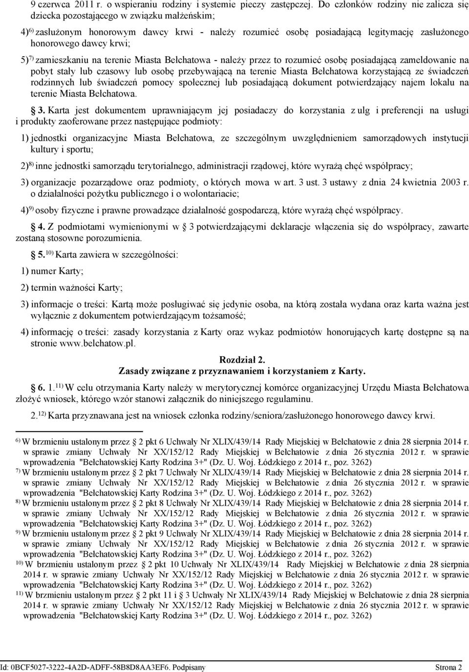 krwi; 5) 7) zamieszkaniu na terenie Miasta Bełchatowa - należy przez to rozumieć osobę posiadającą zameldowanie na pobyt stały lub czasowy lub osobę przebywającą na terenie Miasta Bełchatowa
