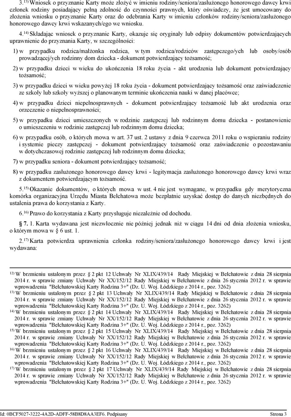 14) Składając wniosek o przyznanie Karty, okazuje się oryginały lub odpisy dokumentów potwierdzających uprawnienie do przyznania Karty, w szczególności: 1) w przypadku rodzica/małżonka rodzica, w tym