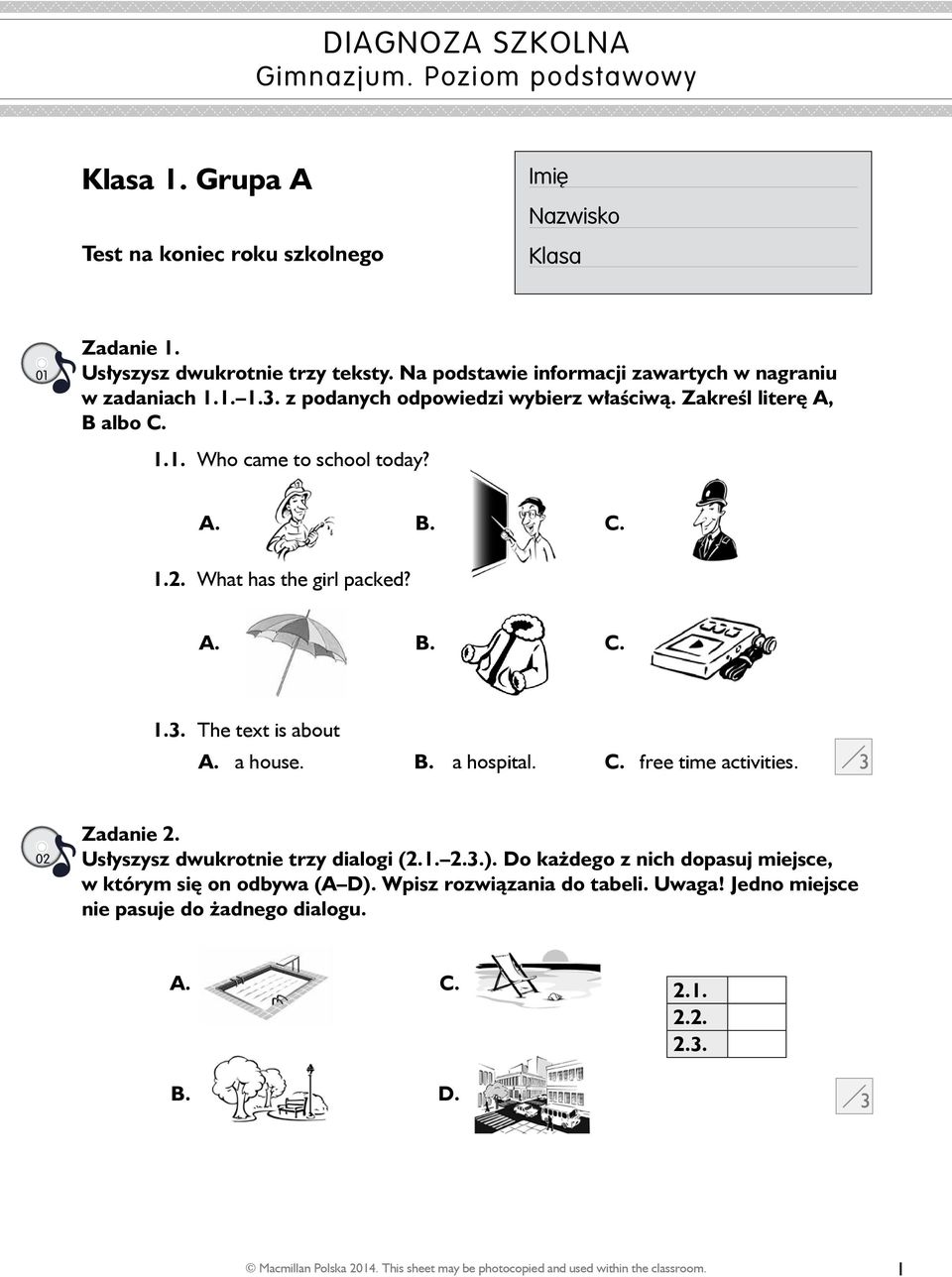 What has the girl packed? A. B. C. 1.. The text is about A. a house. B. a hospital. C. free time activities. 02 Zadanie 2. Usłyszysz dwukrotnie trzy dialogi (2.1. 2..).