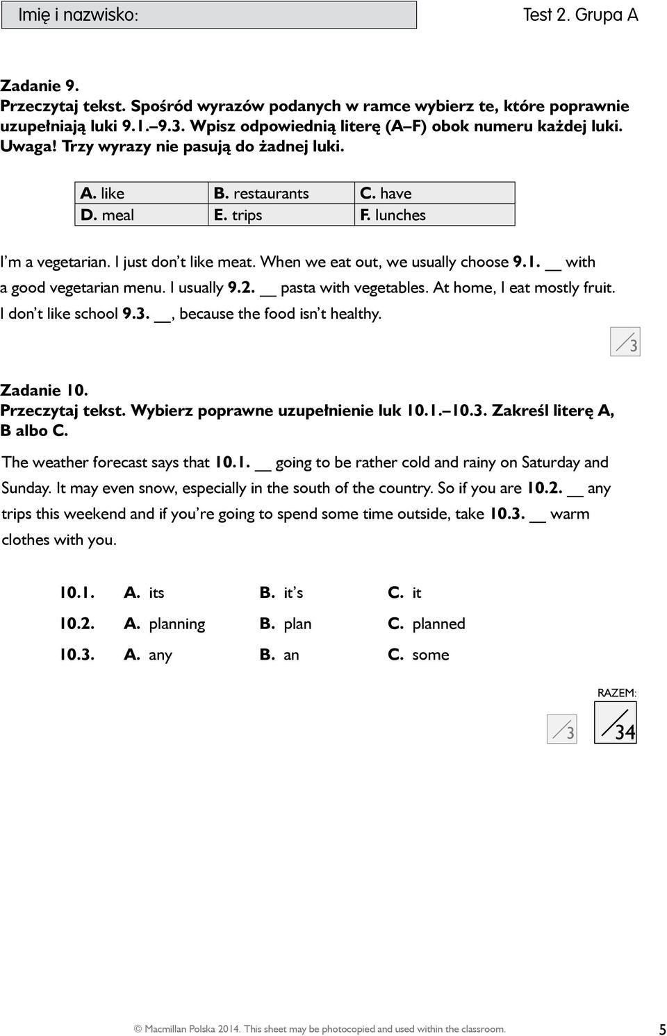 with a good vegetarian menu. I usually 9.2. pasta with vegetables. At home, I eat mostly fruit. I don t like school 9.., because the food isn t healthy. Zadanie 10. Przeczytaj tekst.