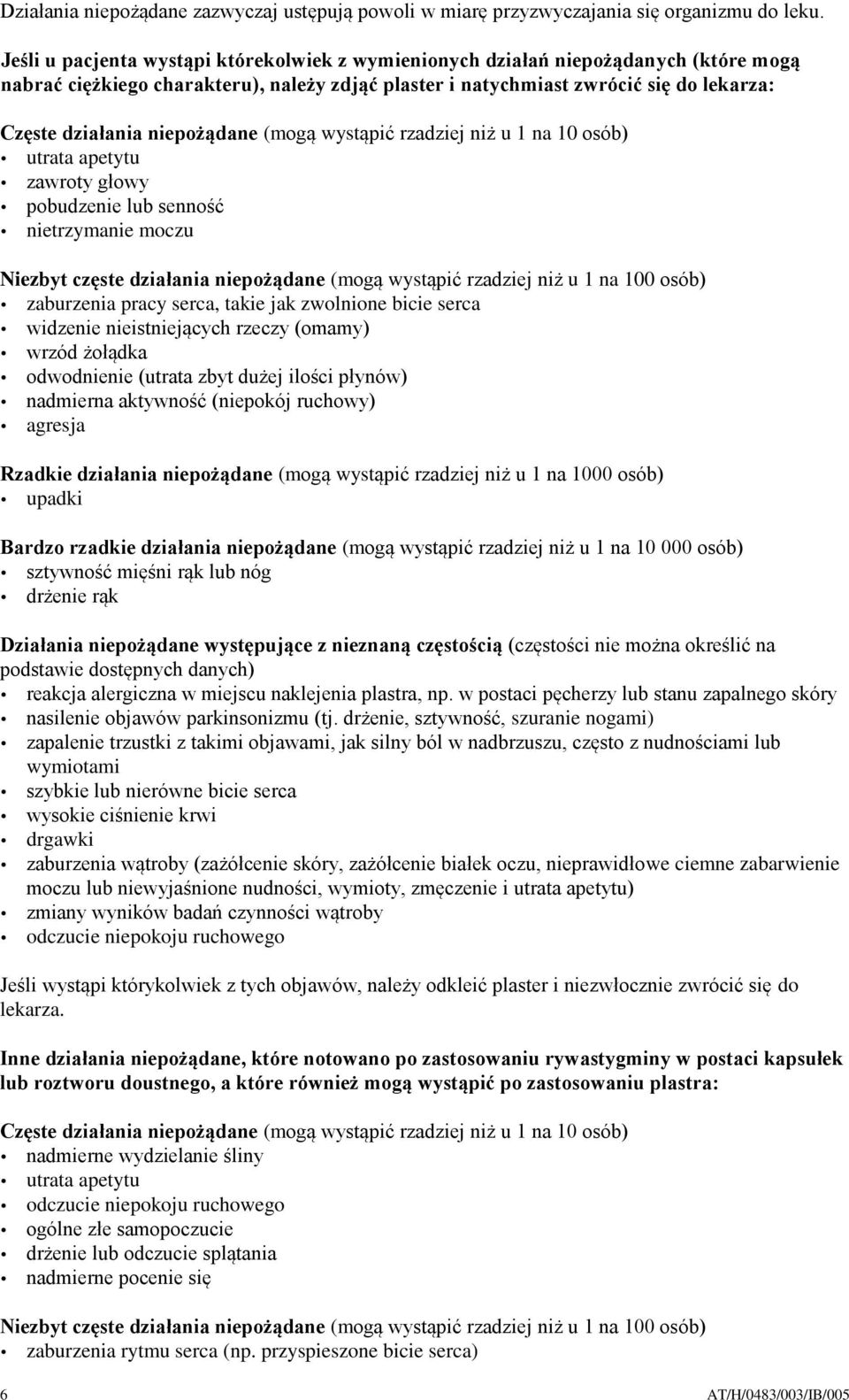 niepożądane (mogą wystąpić rzadziej niż u 1 na 10 osób) utrata apetytu zawroty głowy pobudzenie lub senność nietrzymanie moczu Niezbyt częste działania niepożądane (mogą wystąpić rzadziej niż u 1 na