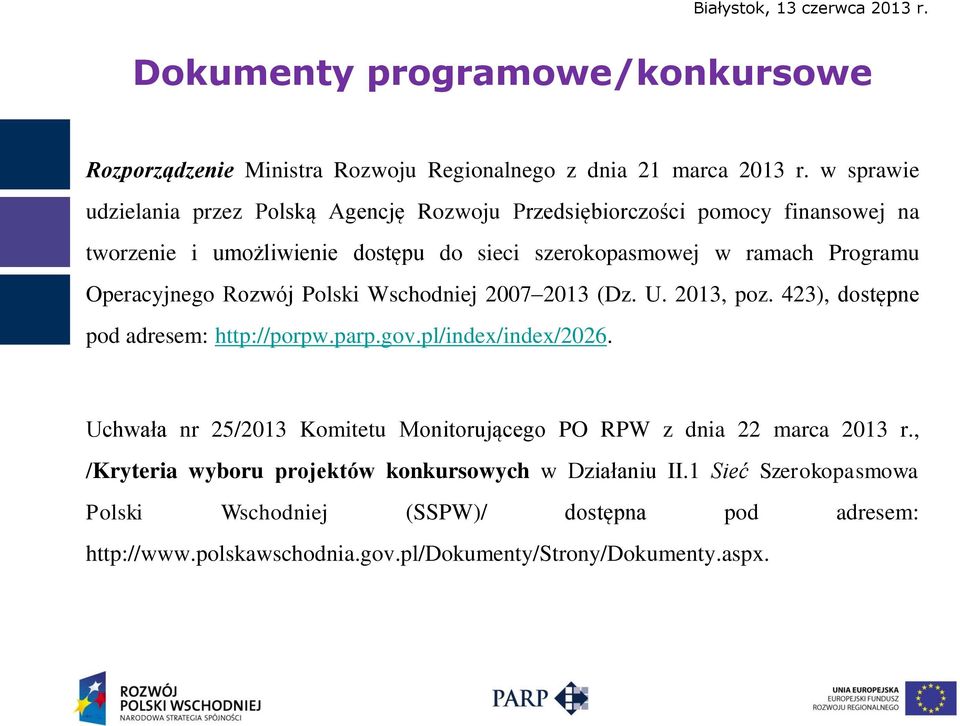 Operacyjnego Rozwój Polski Wschodniej 2007 2013 (Dz. U. 2013, poz. 423), dostępne pod adresem: http://porpw.parp.gov.pl/index/index/2026.