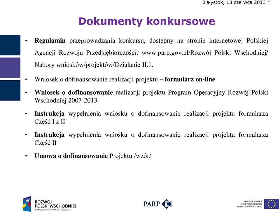 Wniosek o dofinansowanie realizacji projektu formularz on-line Wniosek o dofinansowanie realizacji projektu Program Operacyjny Rozwój Polski