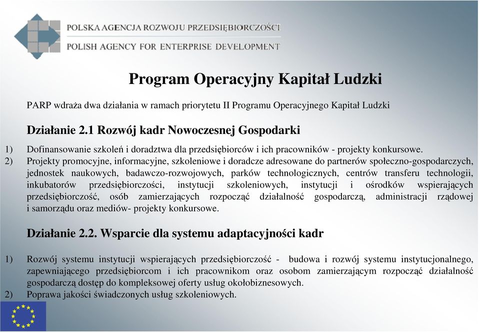 2) Projekty promocyjne, informacyjne, szkoleniowe i doradcze adresowane do partnerów społeczno-gospodarczych, jednostek naukowych, badawczo-rozwojowych, parków technologicznych, centrów transferu