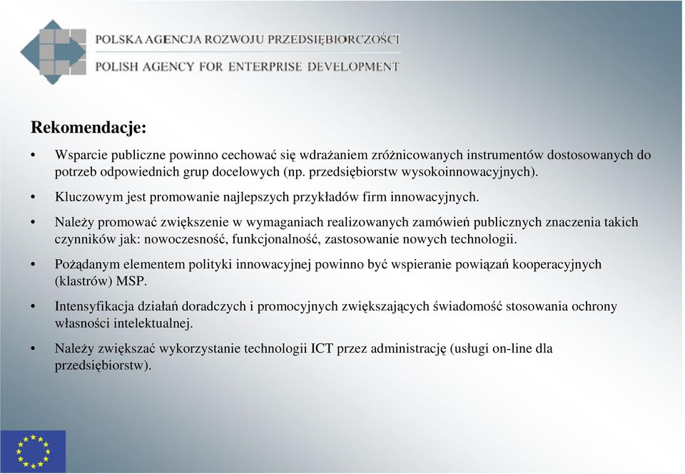 NaleŜy promować zwiększenie w wymaganiach realizowanych zamówień publicznych znaczenia takich czynników jak: nowoczesność, funkcjonalność, zastosowanie nowych technologii.