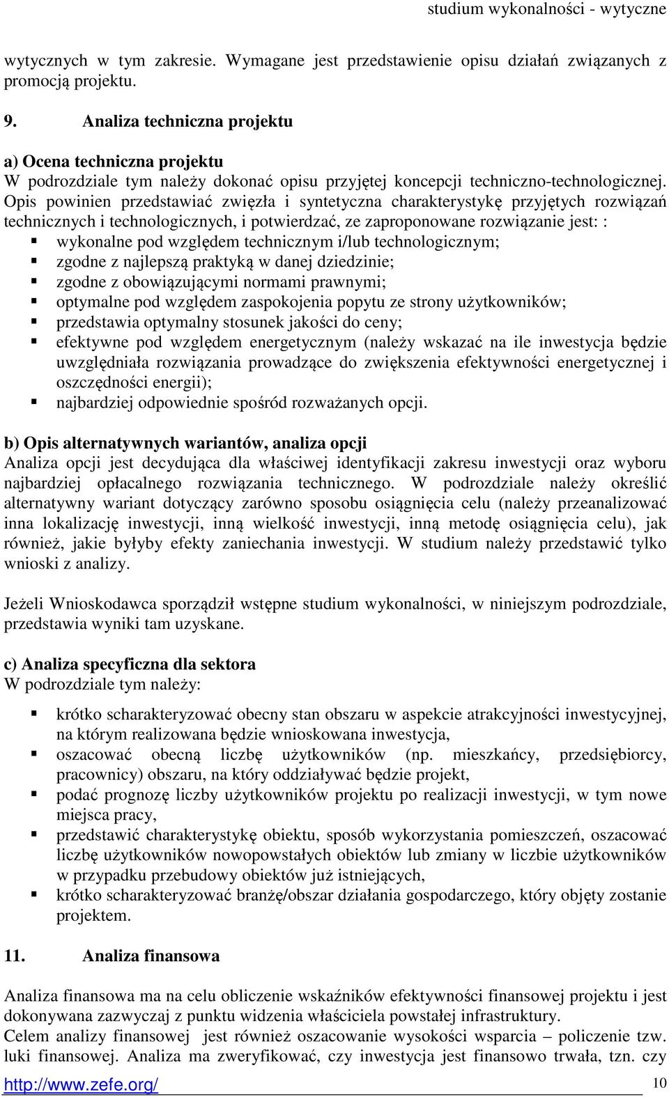 Opis powinien przedstawiać zwięzła i syntetyczna charakterystykę przyjętych rozwiązań technicznych i technologicznych, i potwierdzać, ze zaproponowane rozwiązanie jest: : wykonalne pod względem