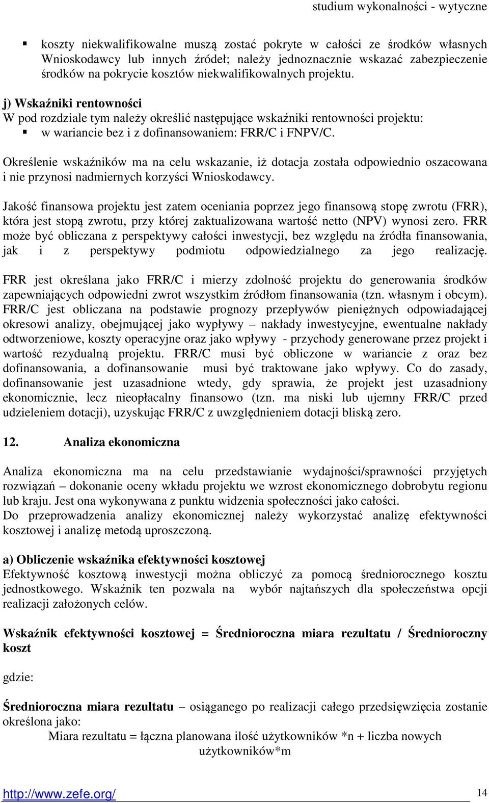 Określenie wskaźników ma na celu wskazanie, iż dotacja została odpowiednio oszacowana i nie przynosi nadmiernych korzyści Wnioskodawcy.