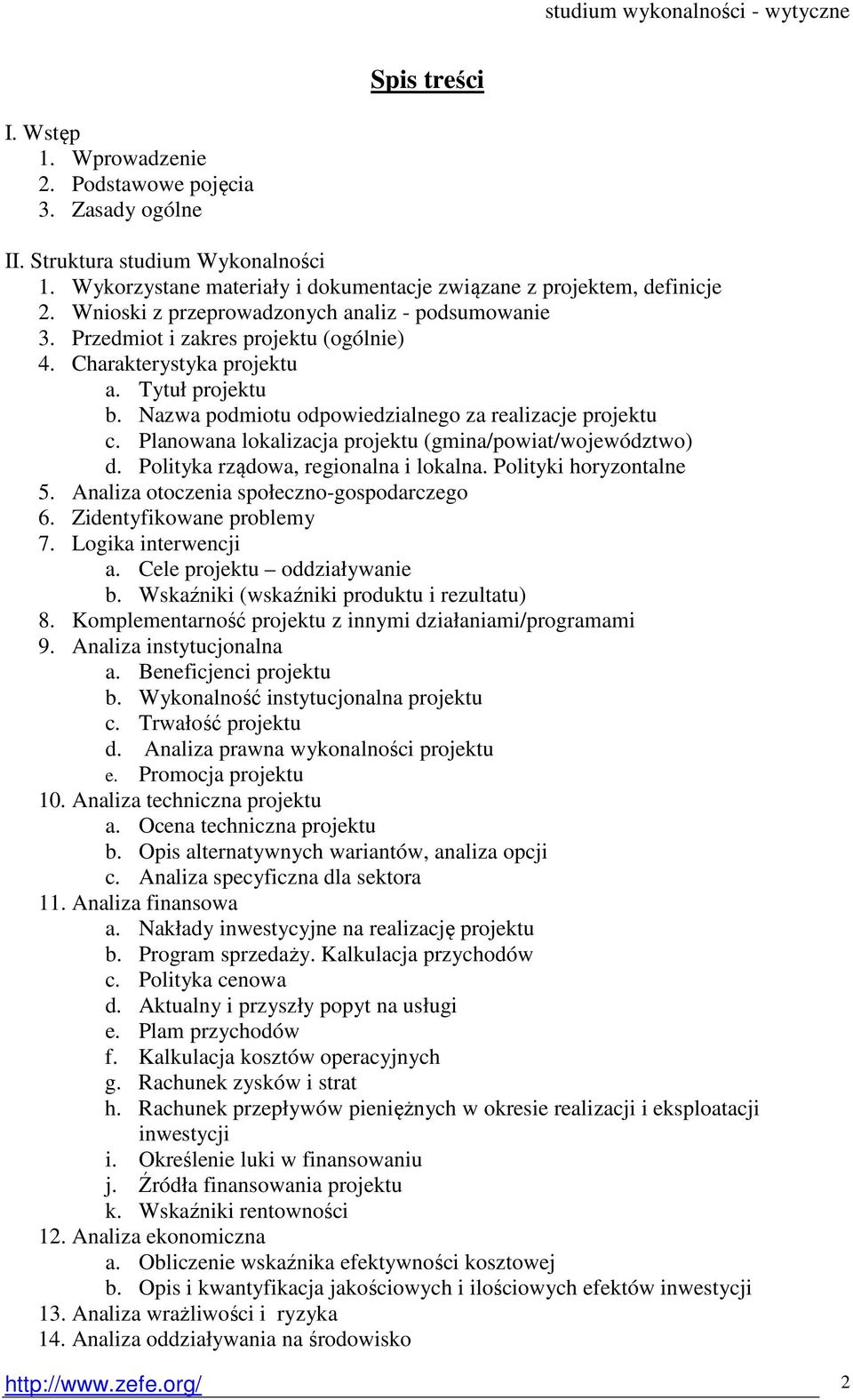 Planowana lokalizacja projektu (gmina/powiat/województwo) d. Polityka rządowa, regionalna i lokalna. Polityki horyzontalne 5. Analiza otoczenia społeczno-gospodarczego 6. Zidentyfikowane problemy 7.