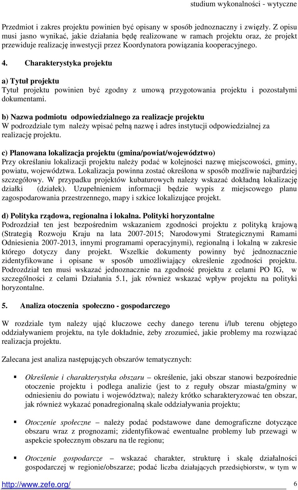 Charakterystyka projektu a) Tytuł projektu Tytuł projektu powinien być zgodny z umową przygotowania projektu i pozostałymi dokumentami.