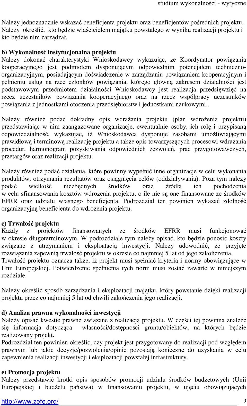 b) Wykonalność instytucjonalna projektu Należy dokonać charakterystyki Wnioskodawcy wykazując, że Koordynator powiązania kooperacyjnego jest podmiotem dysponującym odpowiednim potencjałem