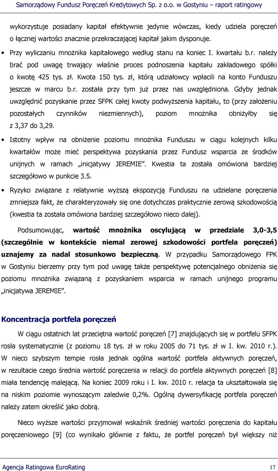 zł, którą udziałowcy wpłacili na konto Funduszu jeszcze w marcu b.r. została przy tym już przez nas uwzględniona.