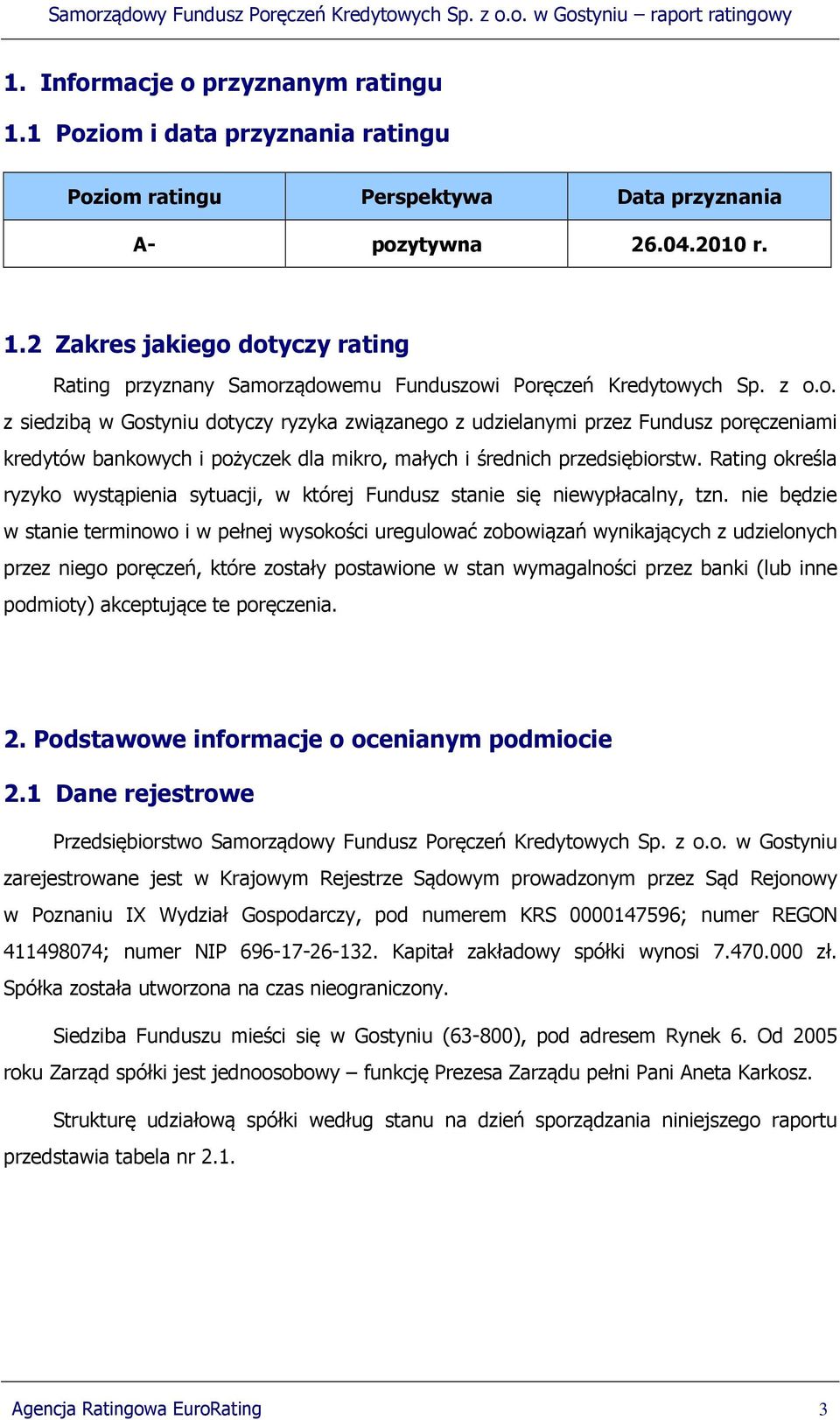 Rating określa ryzyko wystąpienia sytuacji, w której Fundusz stanie się niewypłacalny, tzn.