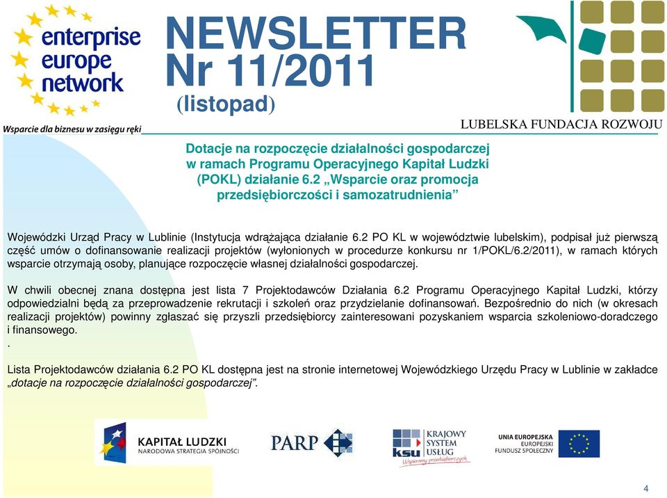 2 PO KL w województwie lubelskim), podpisał już pierwszą część umów o dofinansowanie realizacji projektów (wyłonionych w procedurze konkursu nr 1/POKL/6.
