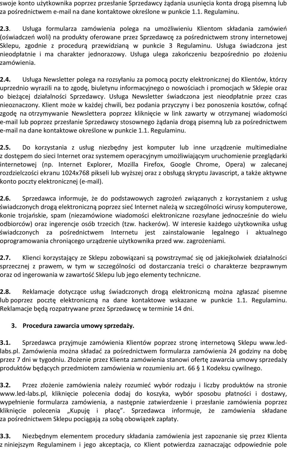 procedurą przewidzianą w punkcie 3 Regulaminu. Usługa świadczona jest nieodpłatnie i ma charakter jednorazowy. Usługa ulega zakończeniu bezpośrednio po złożeniu zamówienia. 2.4.