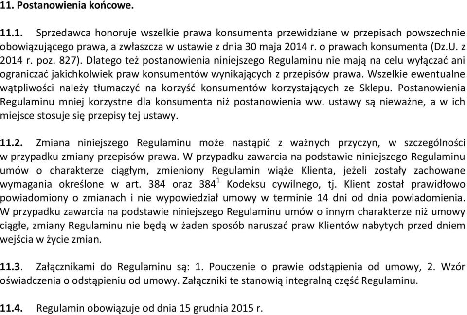 Dlatego też postanowienia niniejszego Regulaminu nie mają na celu wyłączać ani ograniczać jakichkolwiek praw konsumentów wynikających z przepisów prawa.