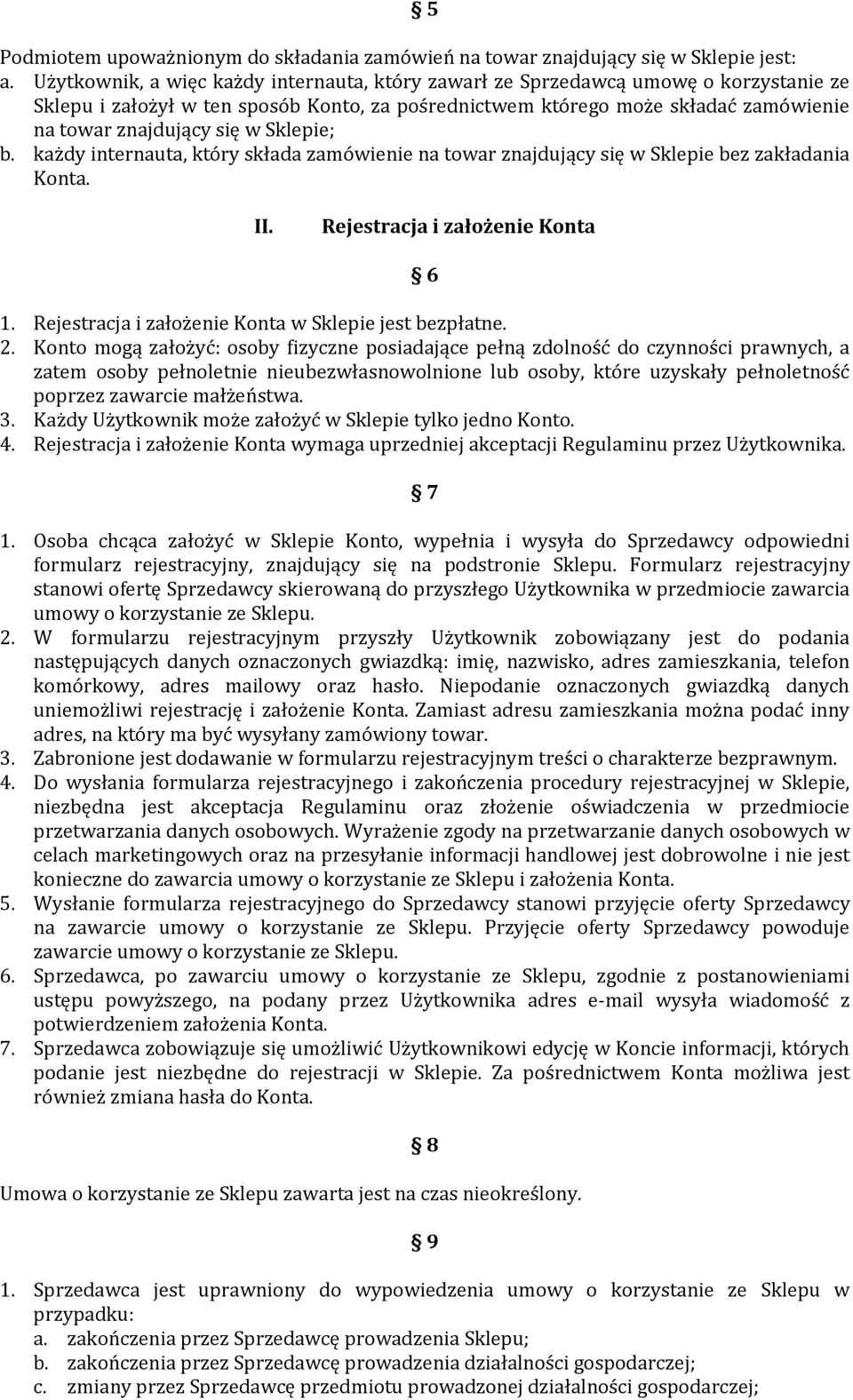 Sklepie; b. każdy internauta, który składa zamówienie na towar znajdujący się w Sklepie bez zakładania Konta. II. Rejestracja i założenie Konta 6 1.