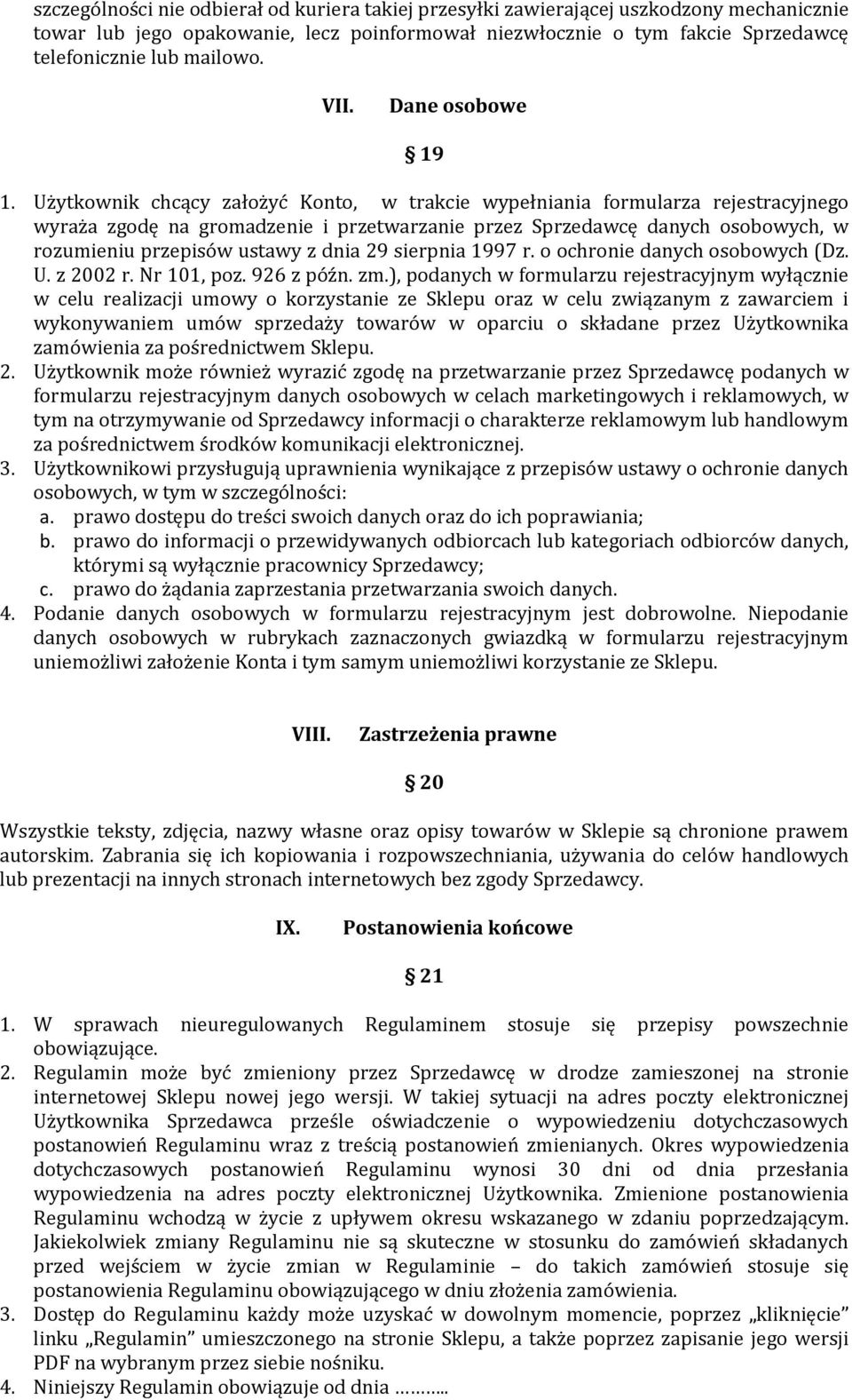 Użytkownik chcący założyć Konto, w trakcie wypełniania formularza rejestracyjnego wyraża zgodę na gromadzenie i przetwarzanie przez Sprzedawcę danych osobowych, w rozumieniu przepisów ustawy z dnia