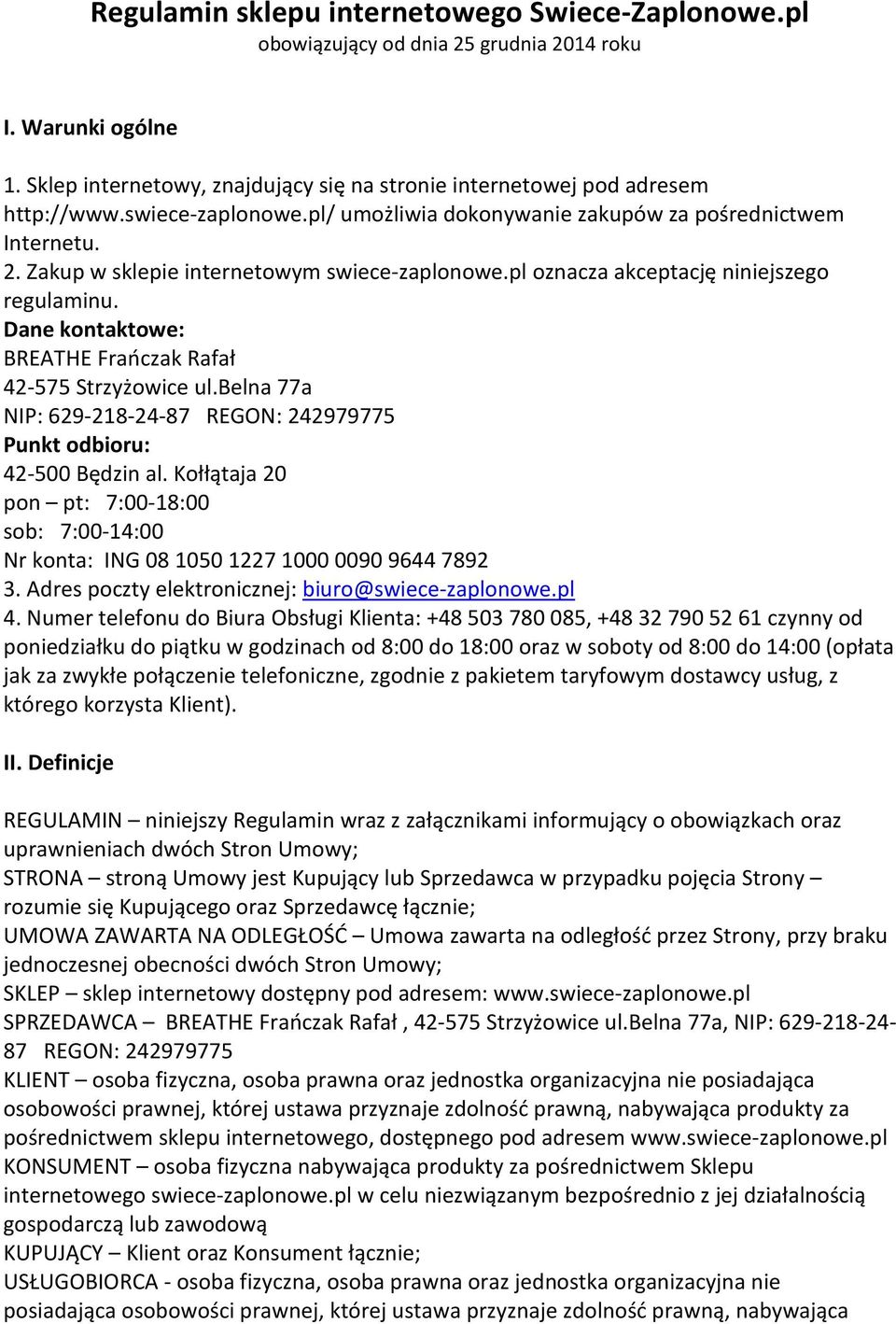 Dane kontaktowe: BREATHE Frańczak Rafał 42-575 Strzyżowice ul.belna 77a NIP: 629-218-24-87 REGON: 242979775 Punkt odbioru: 42-500 Będzin al.