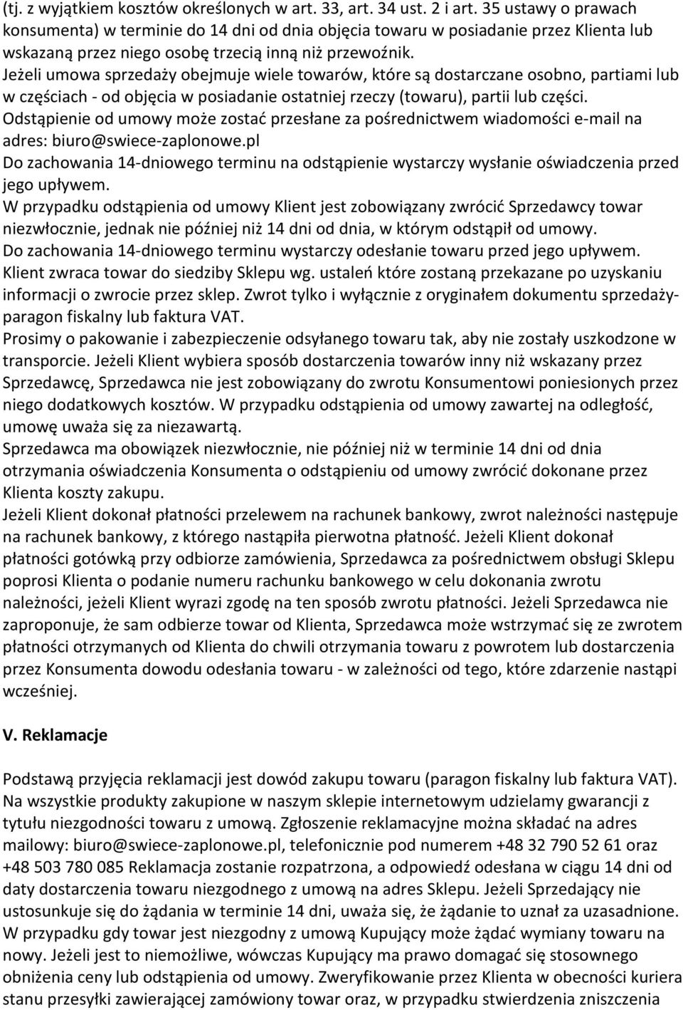 Jeżeli umowa sprzedaży obejmuje wiele towarów, które są dostarczane osobno, partiami lub w częściach - od objęcia w posiadanie ostatniej rzeczy (towaru), partii lub części.