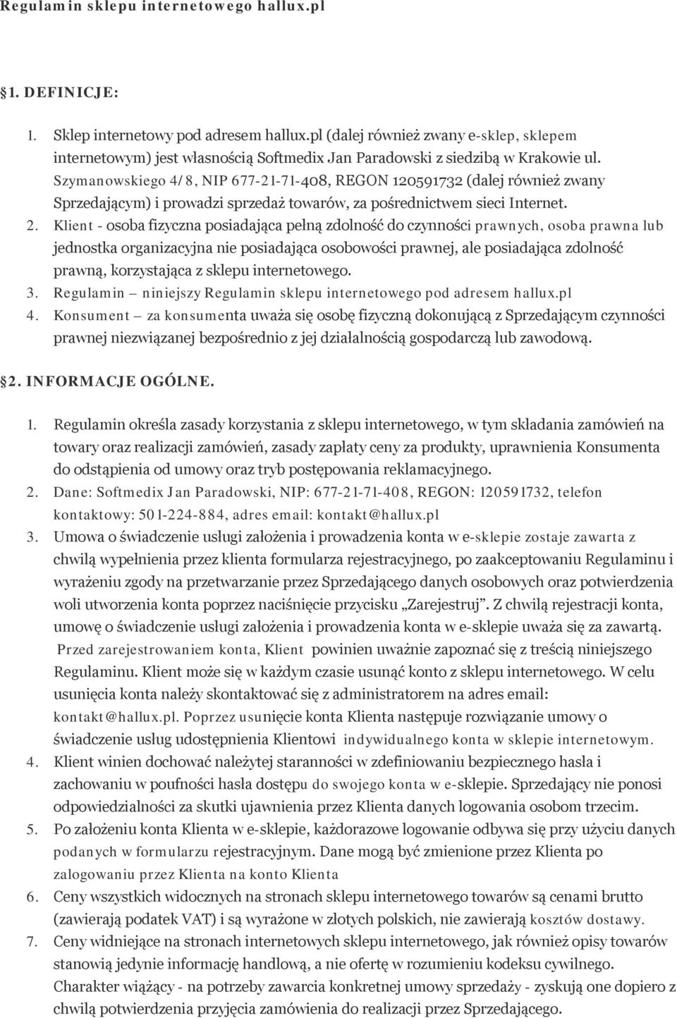 Szymanwskieg 4/8, NIP 677-21-71-408, REGON 120591732 (dalej również zwany Sprzedającym) i prwadzi sprzedaż twarów, za pśrednictwem sieci Internet. 2.