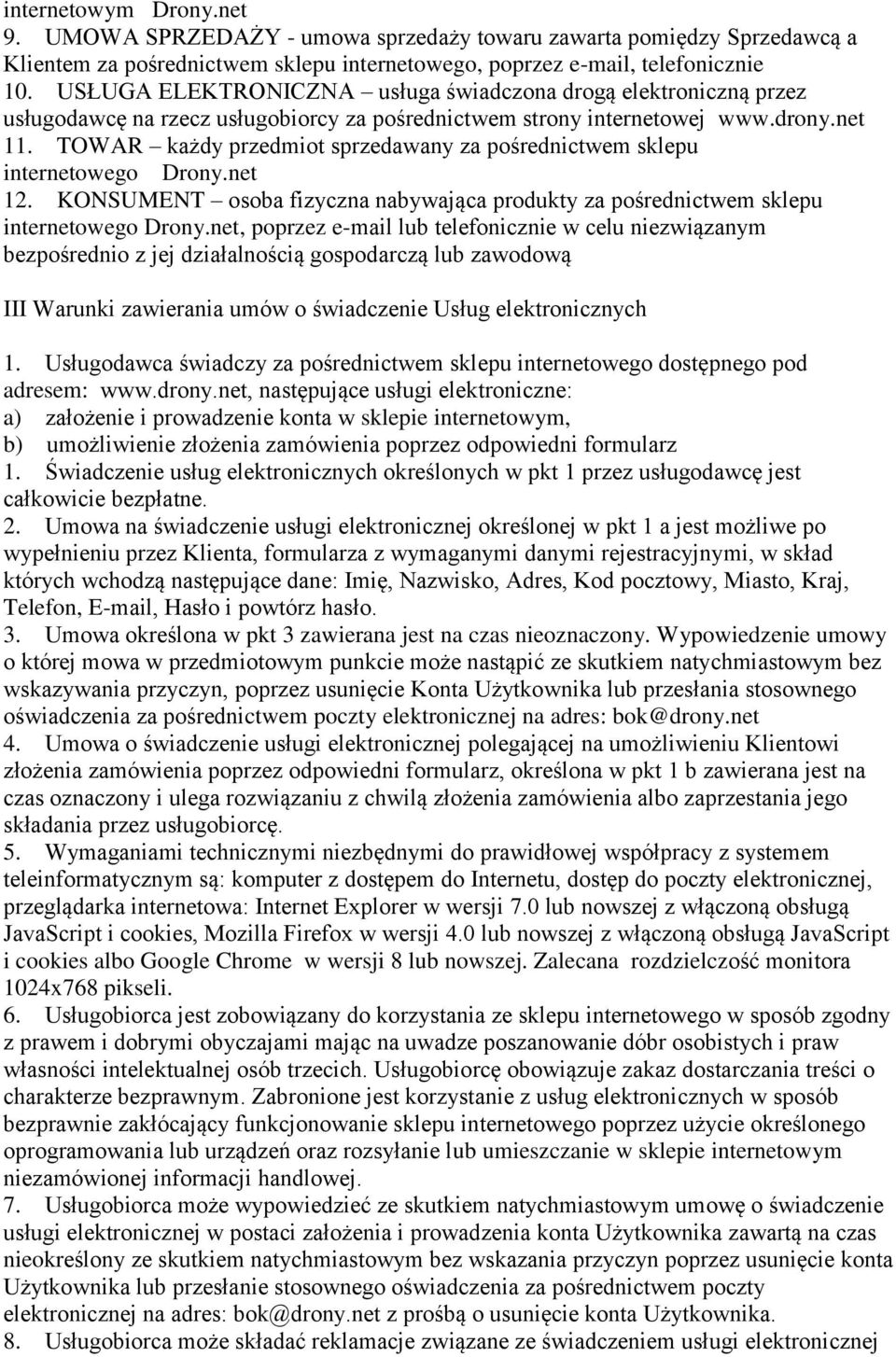 TOWAR każdy przedmiot sprzedawany za pośrednictwem sklepu internetowego Drony.net 12. KONSUMENT osoba fizyczna nabywająca produkty za pośrednictwem sklepu internetowego Drony.