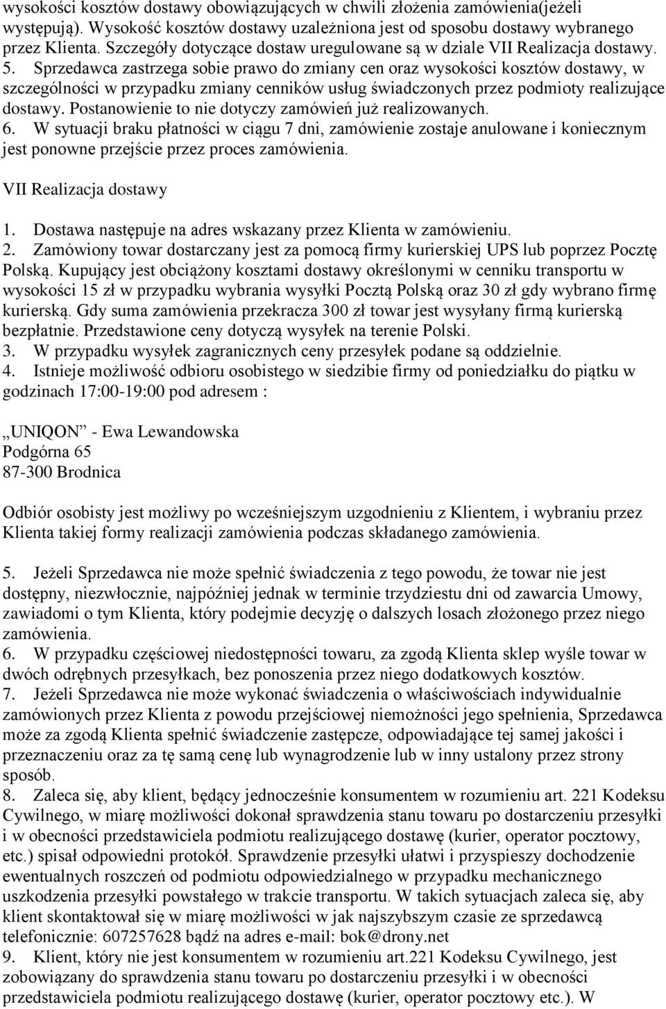 Sprzedawca zastrzega sobie prawo do zmiany cen oraz wysokości kosztów dostawy, w szczególności w przypadku zmiany cenników usług świadczonych przez podmioty realizujące dostawy.