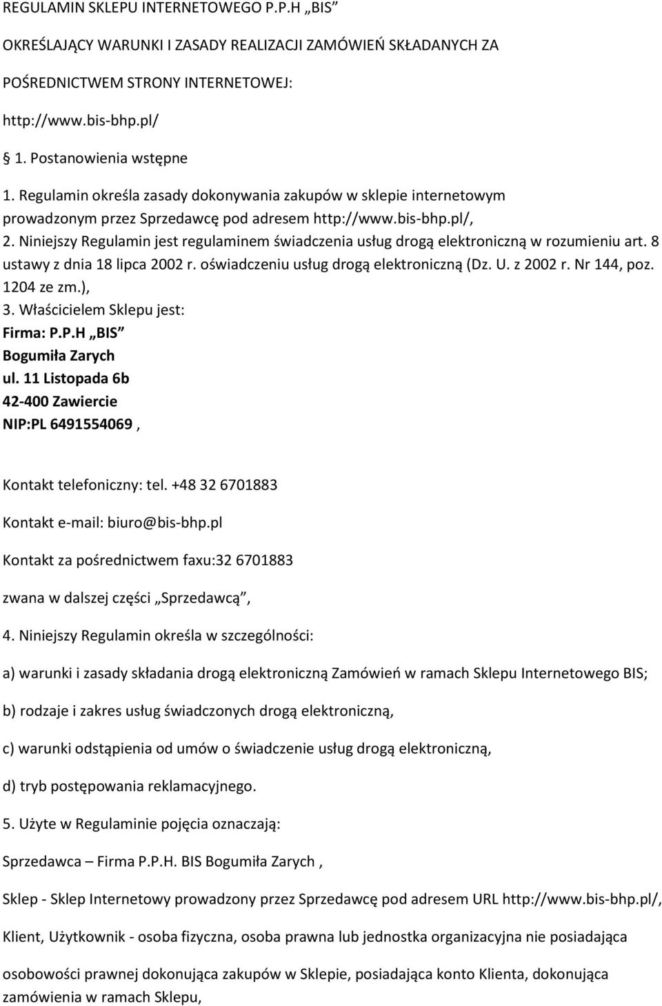 Niniejszy Regulamin jest regulaminem świadczenia usług drogą elektroniczną w rozumieniu art. 8 ustawy z dnia 18 lipca 2002 r. oświadczeniu usług drogą elektroniczną (Dz. U. z 2002 r. Nr 144, poz.