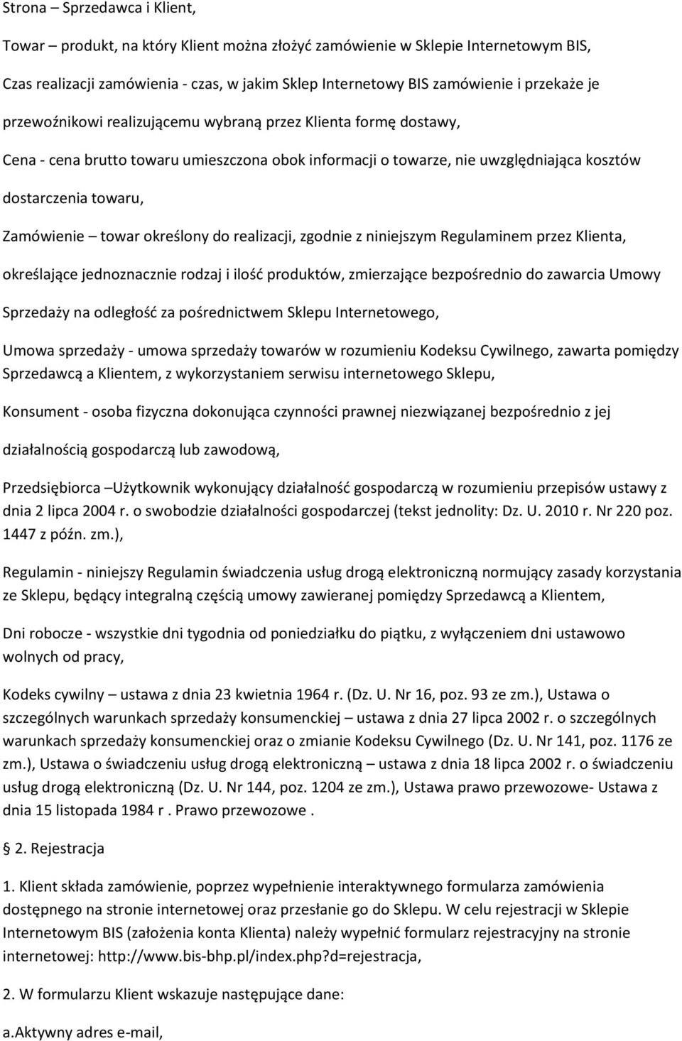 określony do realizacji, zgodnie z niniejszym Regulaminem przez Klienta, określające jednoznacznie rodzaj i ilość produktów, zmierzające bezpośrednio do zawarcia Umowy Sprzedaży na odległość za