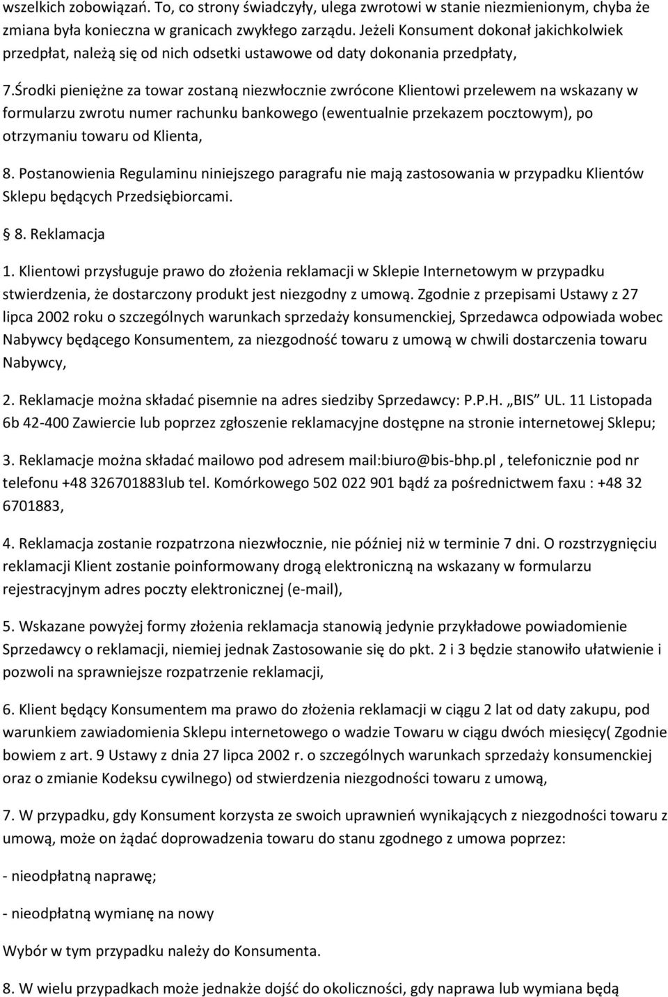 Środki pieniężne za towar zostaną niezwłocznie zwrócone Klientowi przelewem na wskazany w formularzu zwrotu numer rachunku bankowego (ewentualnie przekazem pocztowym), po otrzymaniu towaru od