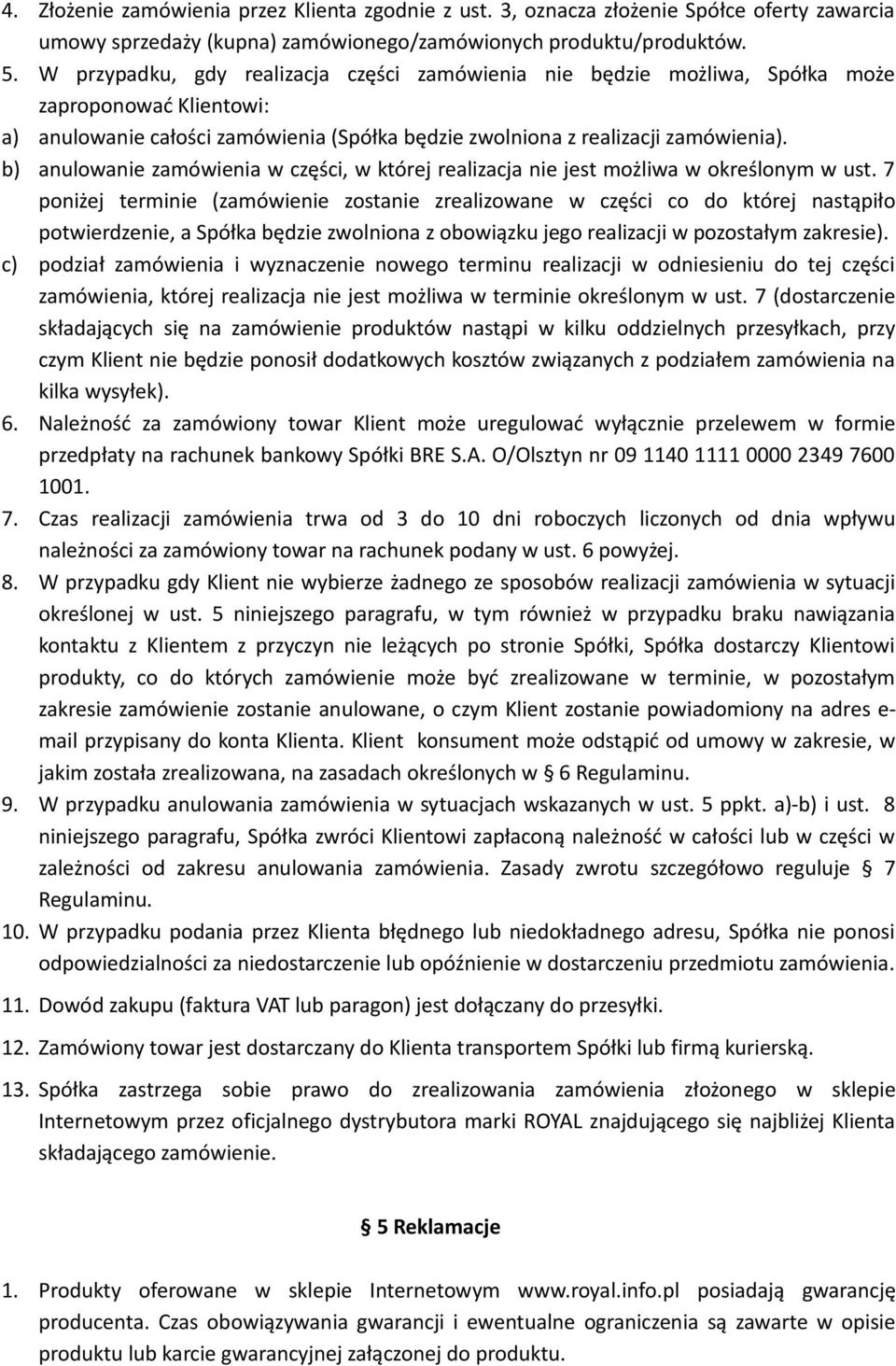 b) anulowanie zamówienia w części, w której realizacja nie jest możliwa w określonym w ust.