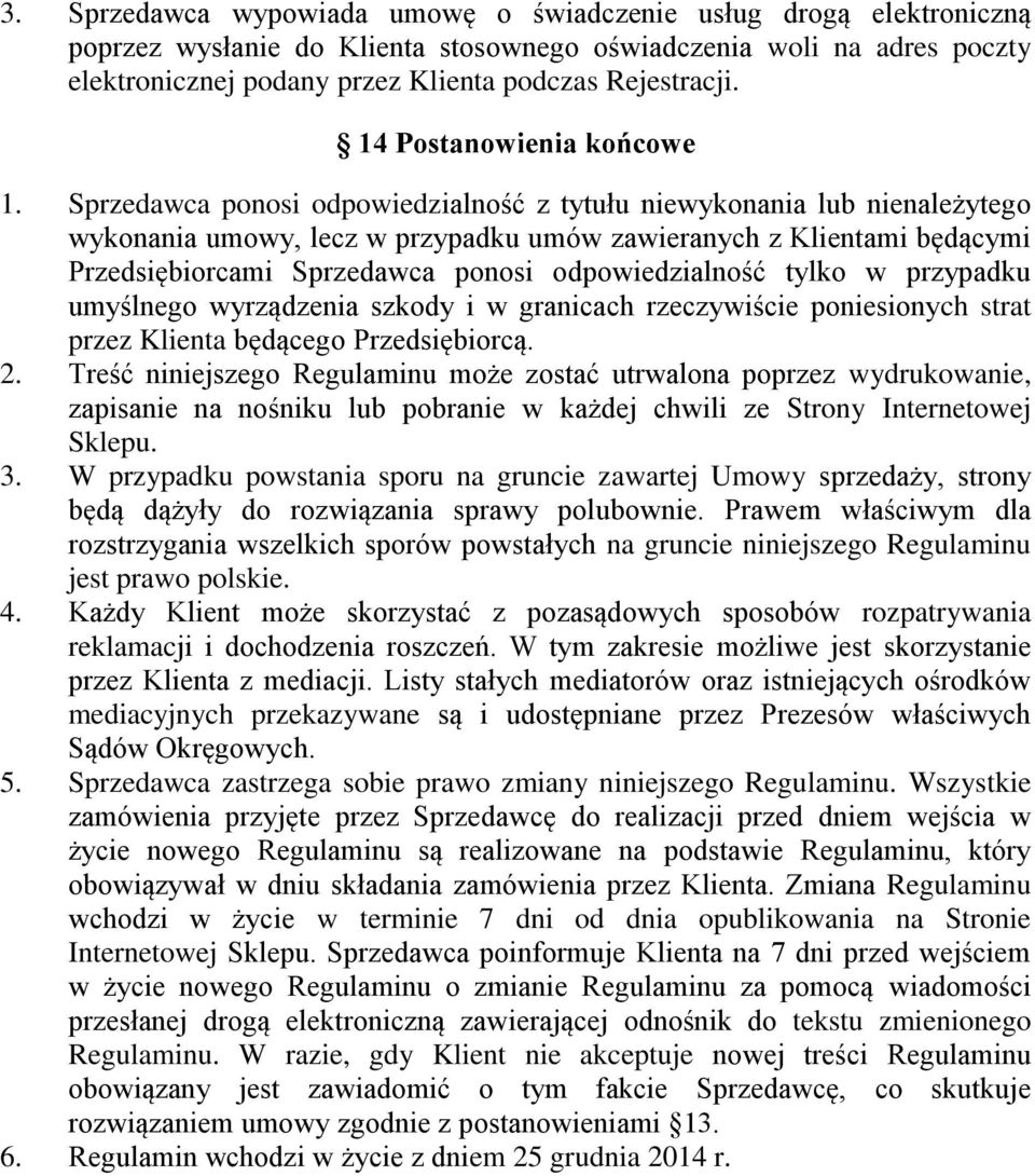 Sprzedawca ponosi odpowiedzialność z tytułu niewykonania lub nienależytego wykonania umowy, lecz w przypadku umów zawieranych z Klientami będącymi Przedsiębiorcami Sprzedawca ponosi odpowiedzialność