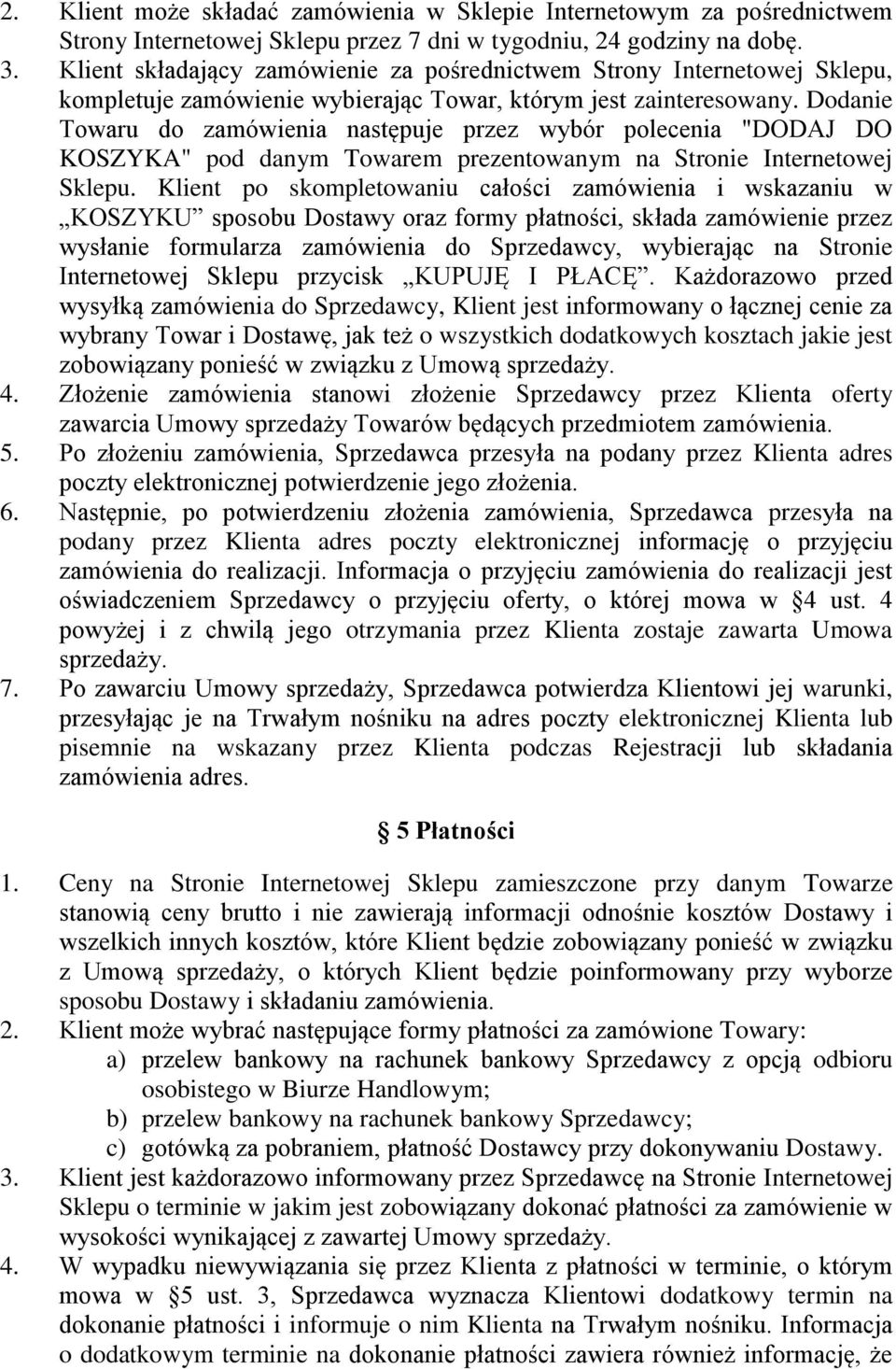 Dodanie Towaru do zamówienia następuje przez wybór polecenia "DODAJ DO KOSZYKA" pod danym Towarem prezentowanym na Stronie Internetowej Sklepu.