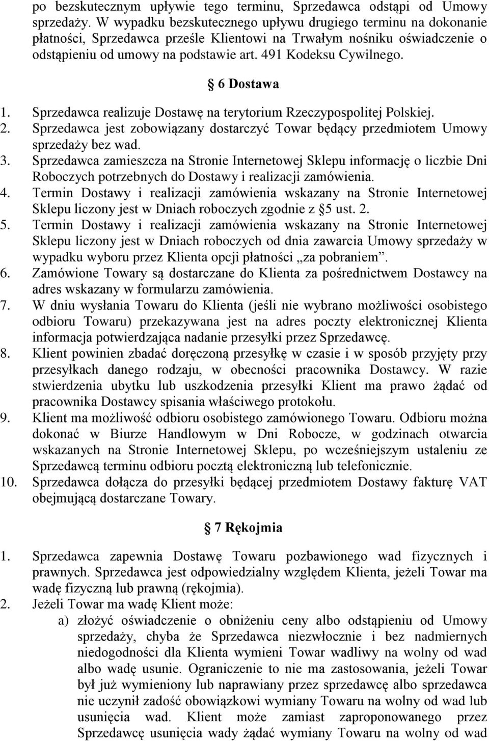 6 Dostawa 1. Sprzedawca realizuje Dostawę na terytorium Rzeczypospolitej Polskiej. 2. Sprzedawca jest zobowiązany dostarczyć Towar będący przedmiotem Umowy sprzedaży bez wad. 3.