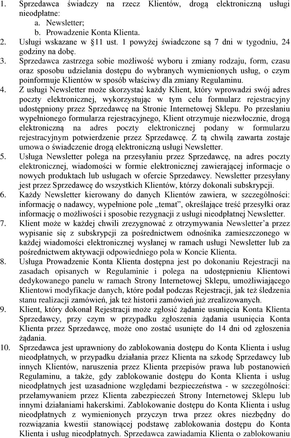 Sprzedawca zastrzega sobie możliwość wyboru i zmiany rodzaju, form, czasu oraz sposobu udzielania dostępu do wybranych wymienionych usług, o czym poinformuje Klientów w sposób właściwy dla zmiany