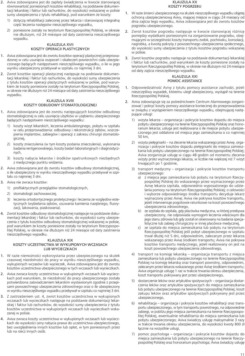 nieszczęśliwego wypadku, 2) poniesione zostały na terytorium Rzeczypospolitej Polskiej, w okresie nie dłuższym, niż 24 miesiące od daty zaistnienia nieszczęśliwego wypadku.