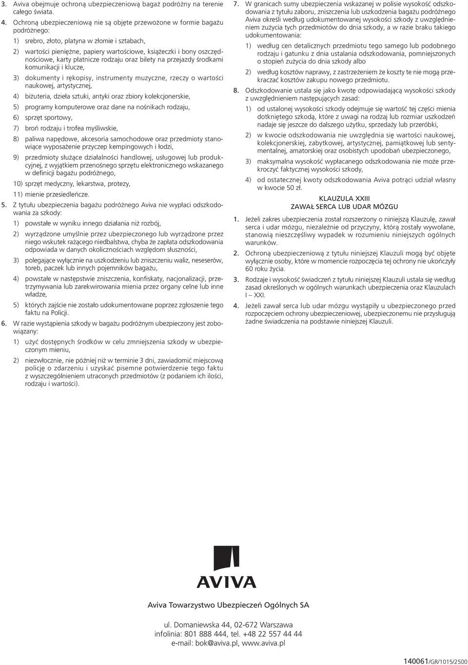 oszczędnościowe, karty płatnicze rodzaju oraz bilety na przejazdy środkami komunikacji i klucze, 3) dokumenty i rękopisy, instrumenty muzyczne, rzeczy o wartości naukowej, artystycznej, 4) biżuteria,