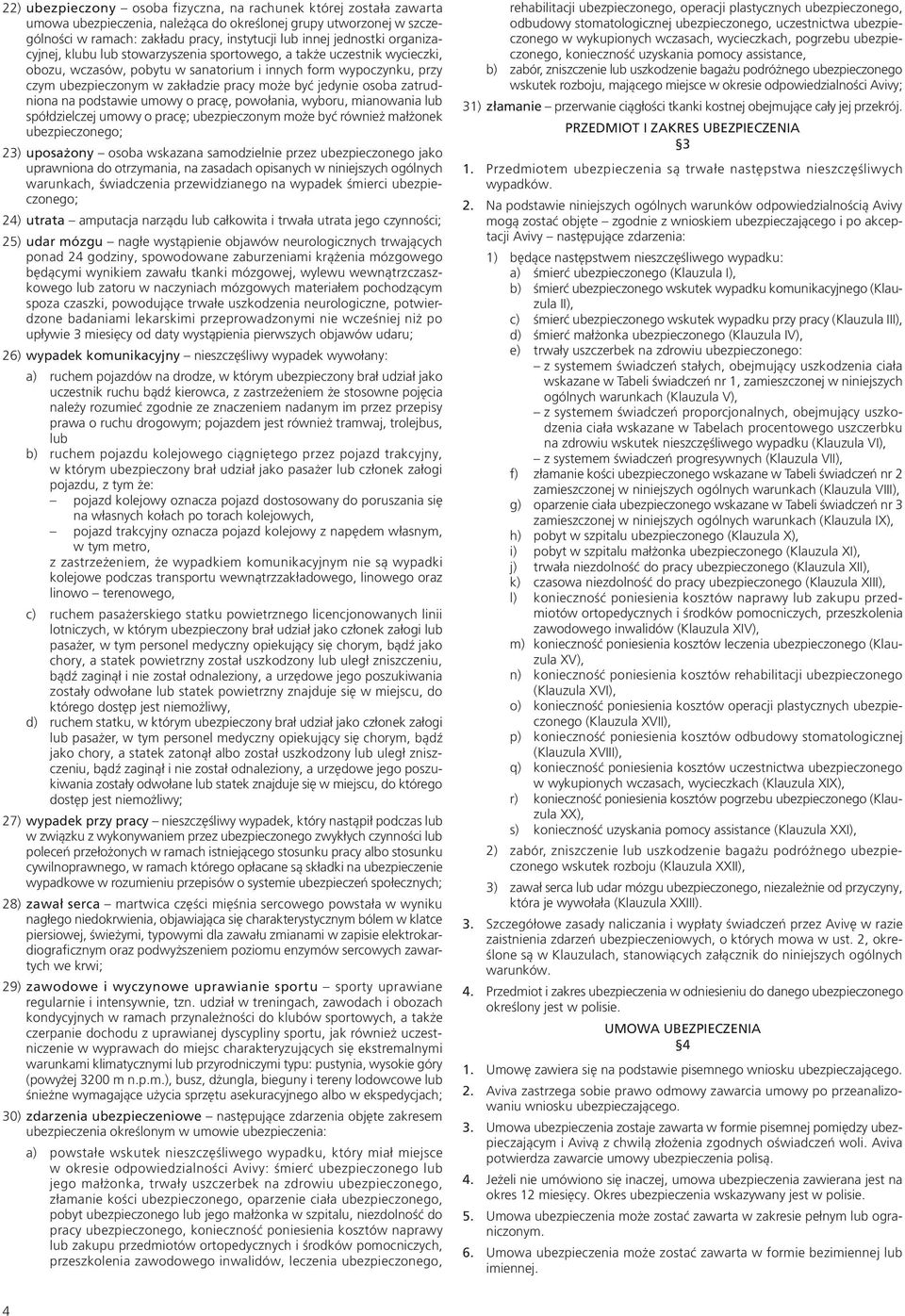może być jedynie osoba zatrudniona na podstawie umowy o pracę, powołania, wyboru, mianowania lub spółdzielczej umowy o pracę; ubezpieczonym może być również małżonek ubezpieczonego; 23) uposażony