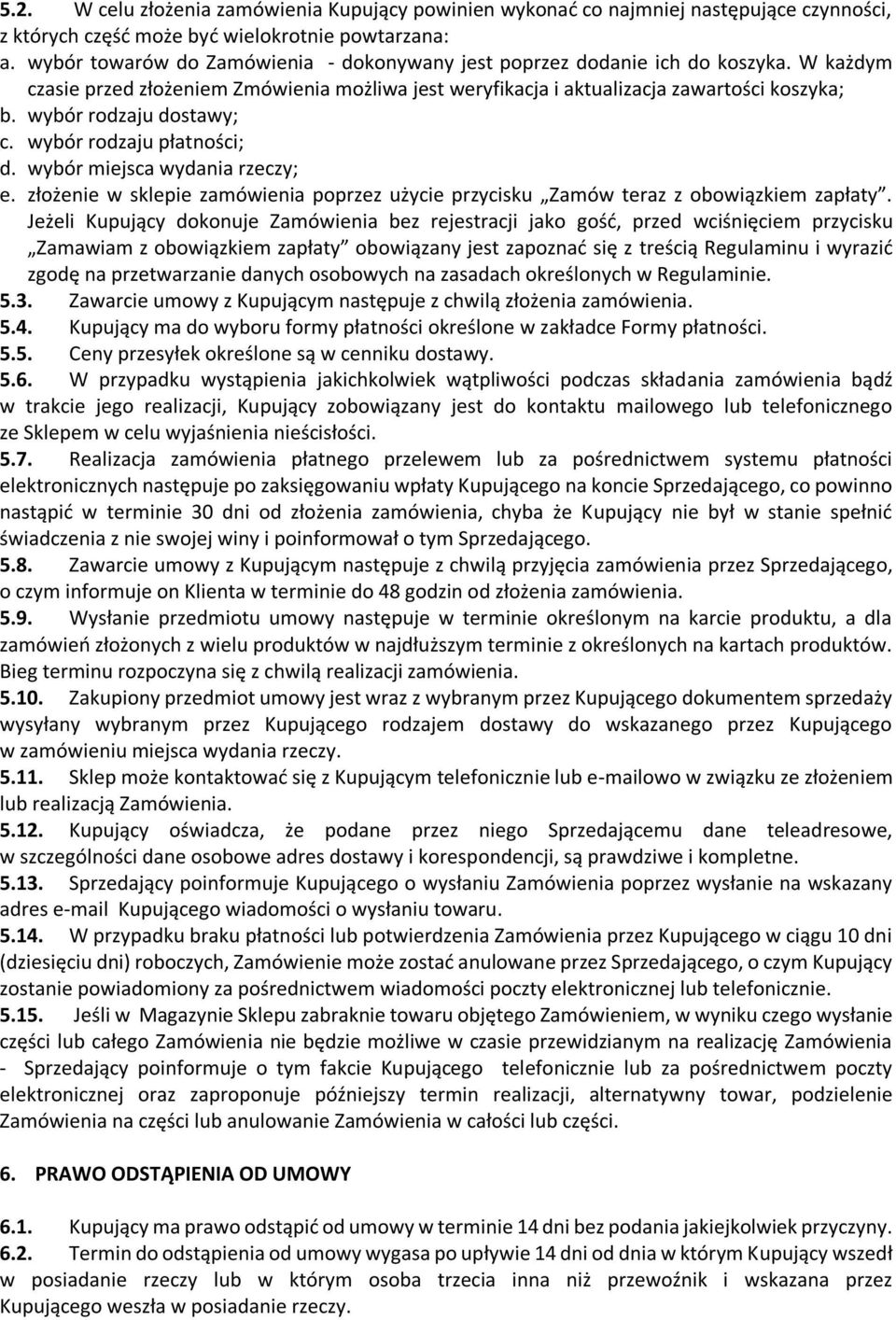 wybór rodzaju dostawy; c. wybór rodzaju płatności; d. wybór miejsca wydania rzeczy; e. złożenie w sklepie zamówienia poprzez użycie przycisku Zamów teraz z obowiązkiem zapłaty.