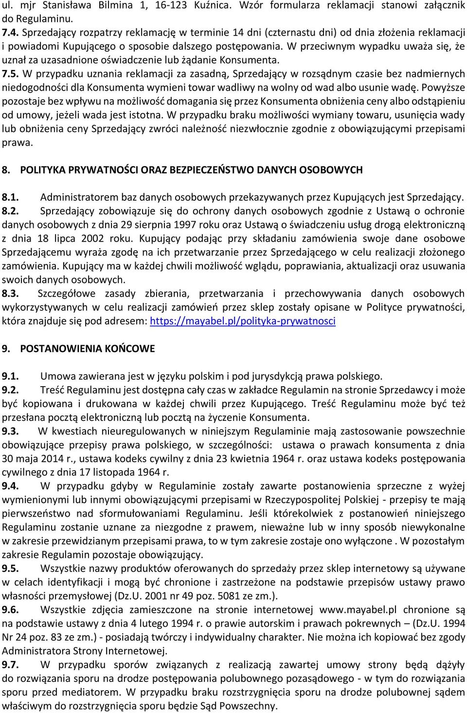 W przeciwnym wypadku uważa się, że uznał za uzasadnione oświadczenie lub żądanie Konsumenta. 7.5.