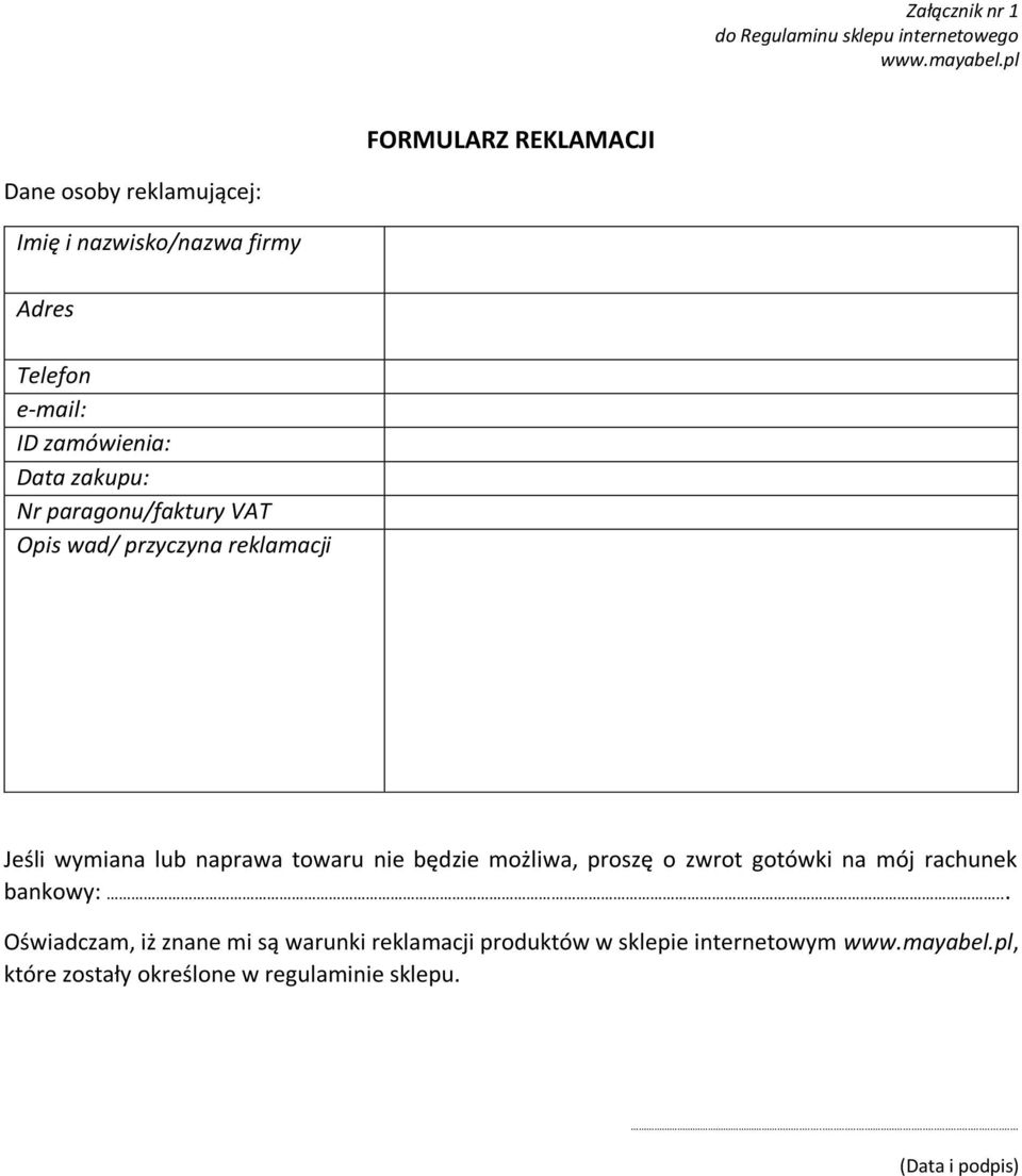 Nr paragonu/faktury VAT Opis wad/ przyczyna reklamacji Jeśli wymiana lub naprawa towaru nie będzie możliwa, proszę o zwrot