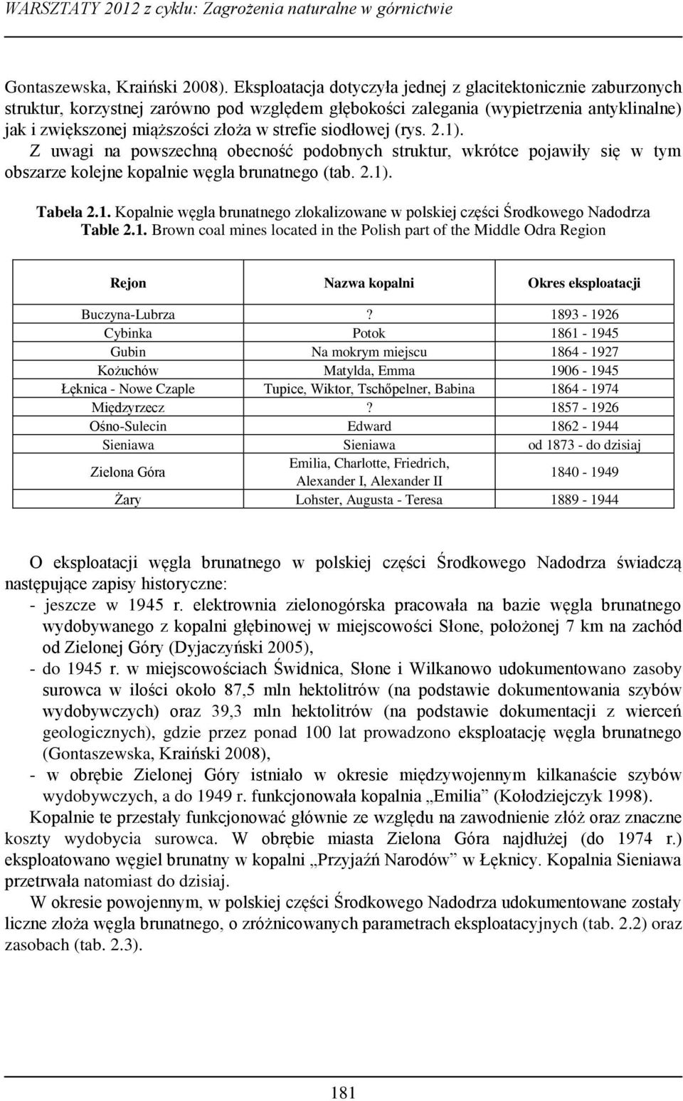 siodłowej (rys. 2.1). Z uwagi na powszechną obecność podobnych struktur, wkrótce pojawiły się w tym obszarze kolejne kopalnie węgla brunatnego (tab. 2.1). Tabela 2.1. Kopalnie węgla brunatnego zlokalizowane w polskiej części Środkowego Nadodrza Table 2.