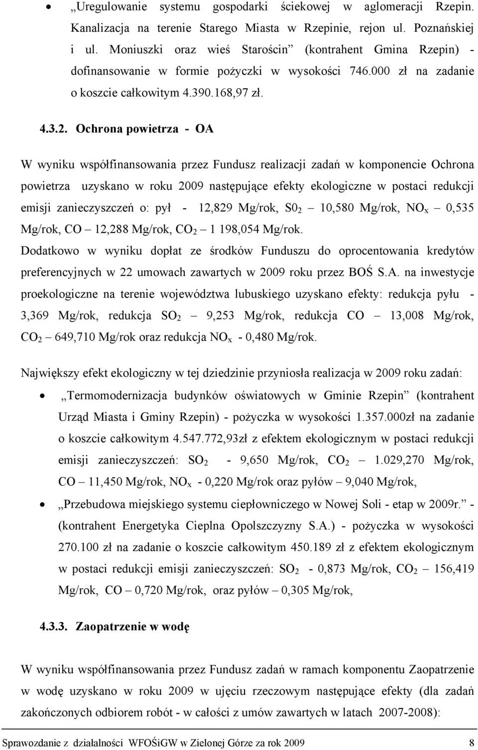 Ochrona powietrza - OA W wyniku współfinansowania przez Fundusz realizacji zadań w komponencie Ochrona powietrza uzyskano w roku 2009 następujące efekty ekologiczne w postaci redukcji emisji