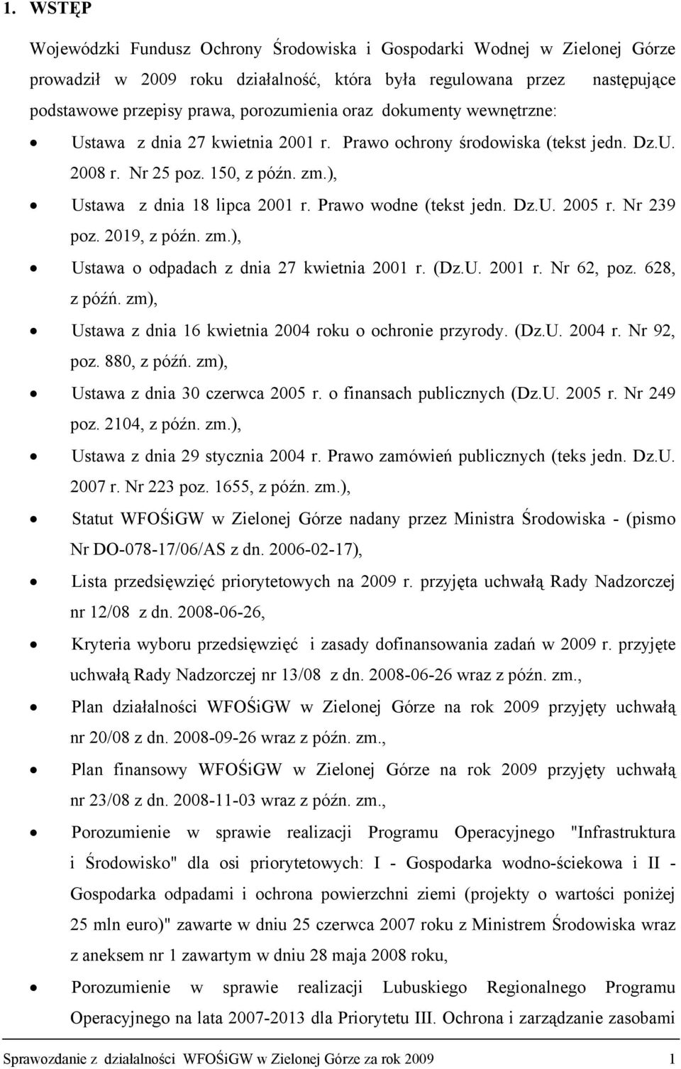 Dz.U. 2005 r. Nr 239 poz. 2019, z późn. zm.), Ustawa o odpadach z dnia 27 kwietnia 2001 r. (Dz.U. 2001 r. Nr 62, poz. 628, z późń. zm), Ustawa z dnia 16 kwietnia 2004 roku o ochronie przyrody. (Dz.U. 2004 r. Nr 92, poz.