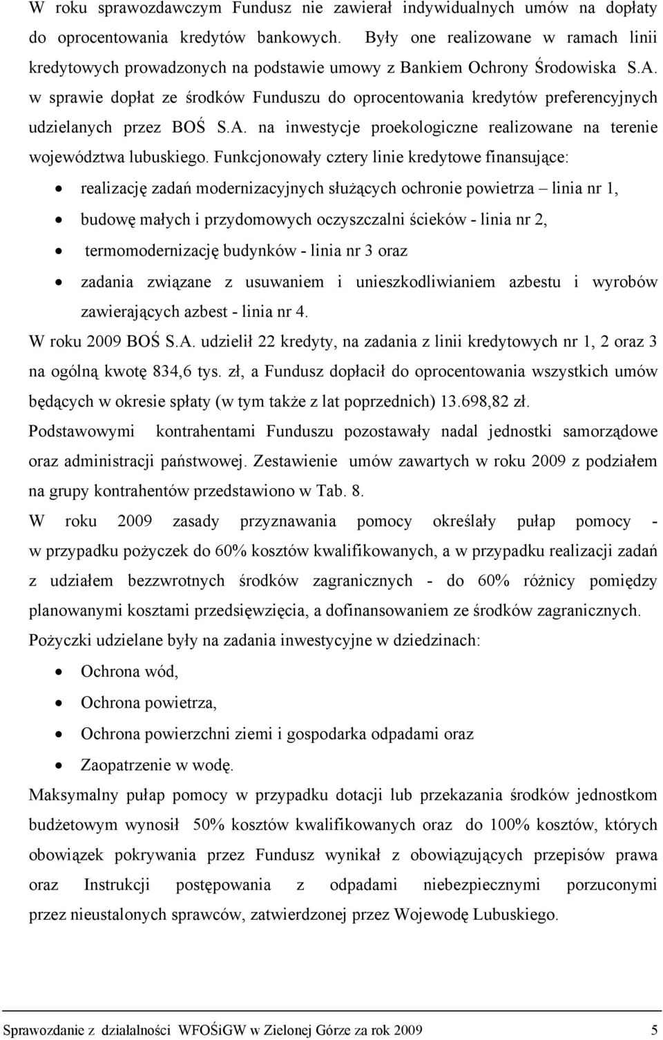 w sprawie dopłat ze środków Funduszu do oprocentowania kredytów preferencyjnych udzielanych przez BOŚ S.A. na inwestycje proekologiczne realizowane na terenie województwa lubuskiego.