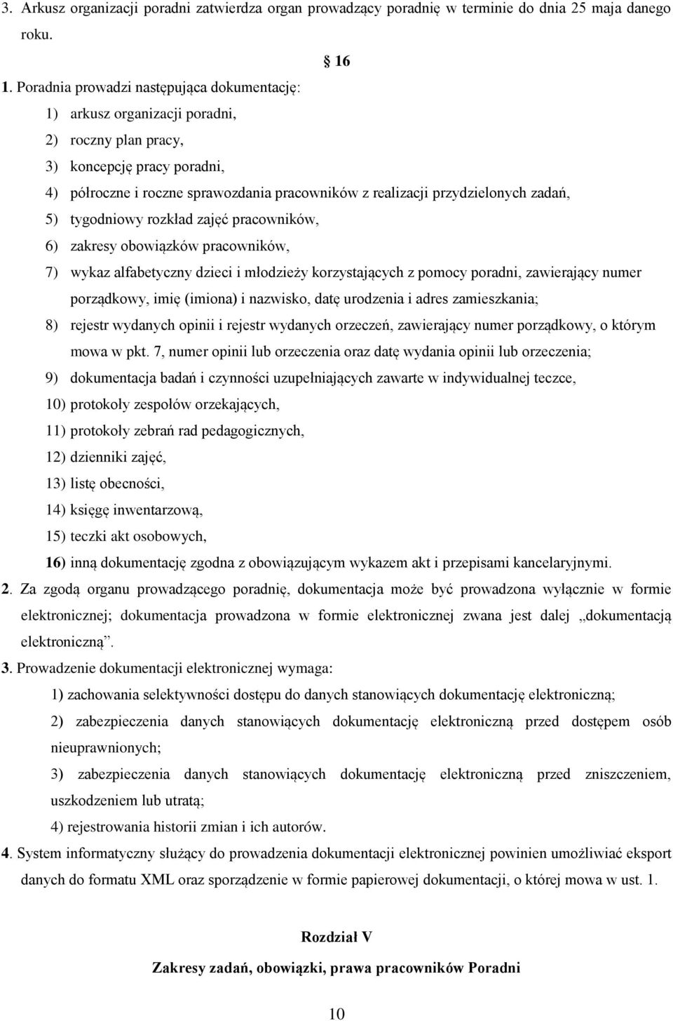 zadań, 5) tygodniowy rozkład zajęć pracowników, 6) zakresy obowiązków pracowników, 7) wykaz alfabetyczny dzieci i młodzieży korzystających z pomocy poradni, zawierający numer porządkowy, imię