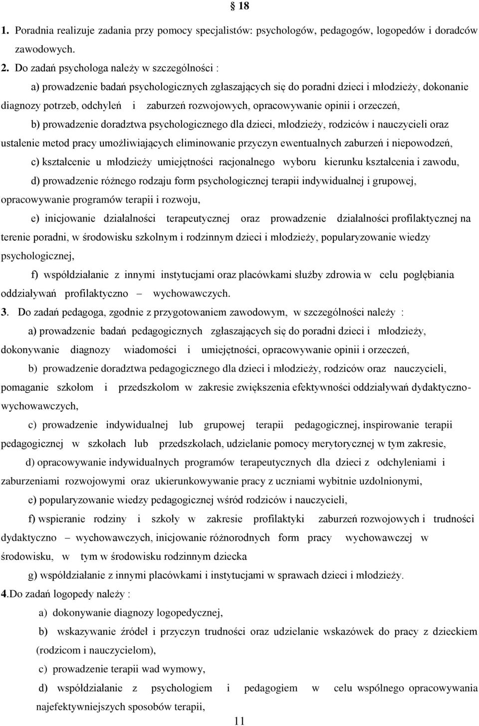 opracowywanie opinii i orzeczeń, b) prowadzenie doradztwa psychologicznego dla dzieci, młodzieży, rodziców i nauczycieli oraz ustalenie metod pracy umożliwiających eliminowanie przyczyn ewentualnych