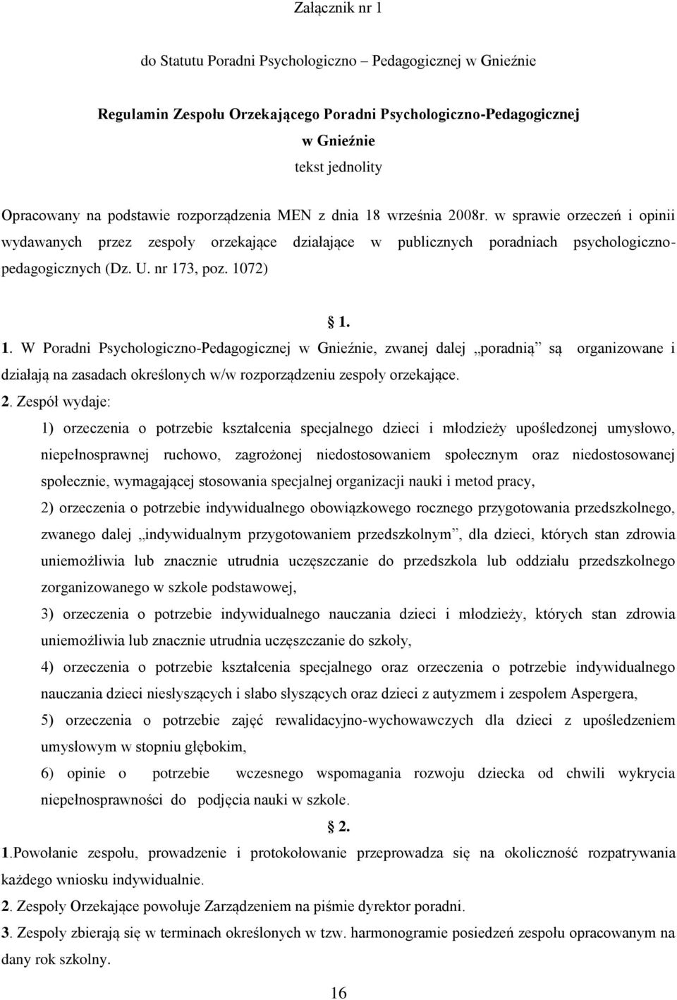 1072) 1. 1. W Poradni Psychologiczno-Pedagogicznej w Gnieźnie, zwanej dalej poradnią są organizowane i działają na zasadach określonych w/w rozporządzeniu zespoły orzekające. 2.