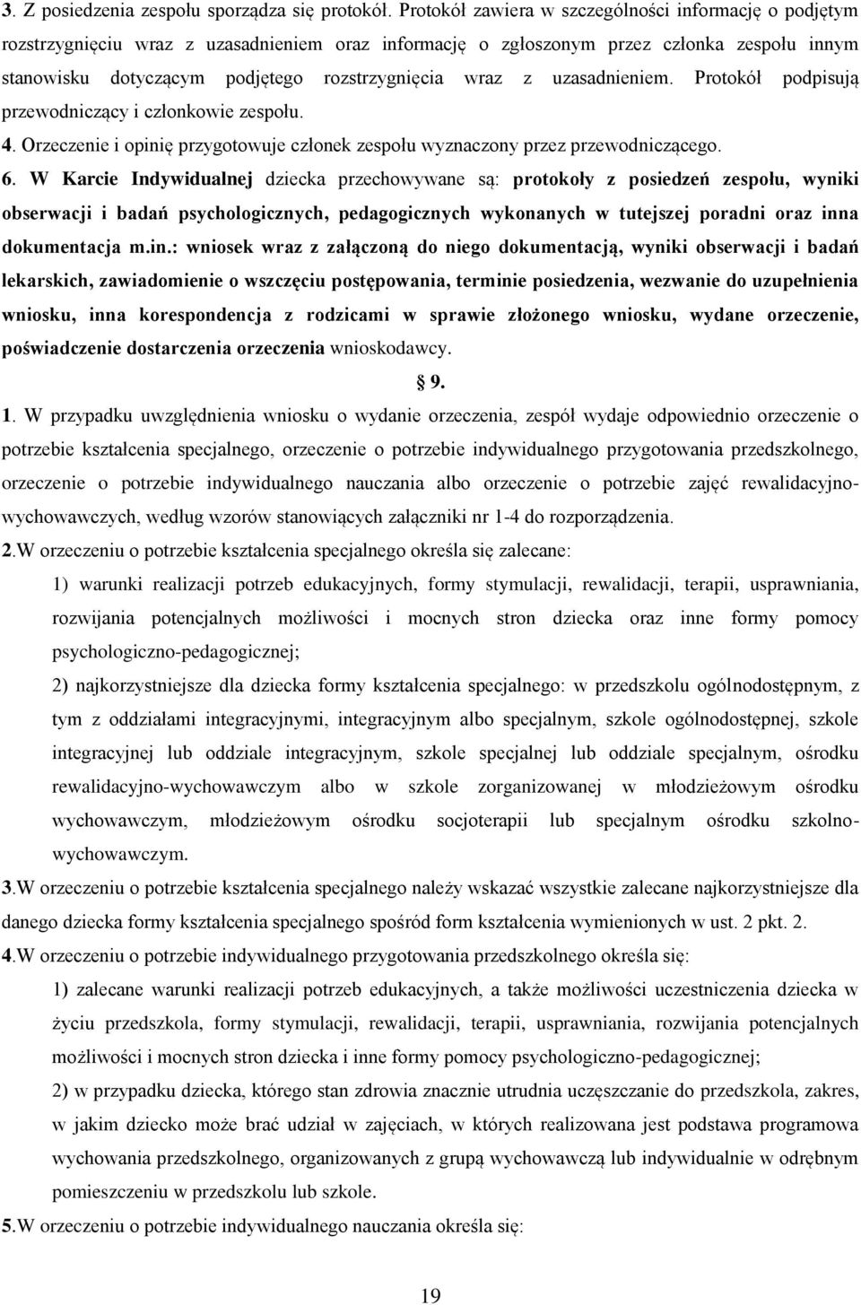 wraz z uzasadnieniem. Protokół podpisują przewodniczący i członkowie zespołu. 4. Orzeczenie i opinię przygotowuje członek zespołu wyznaczony przez przewodniczącego. 6.